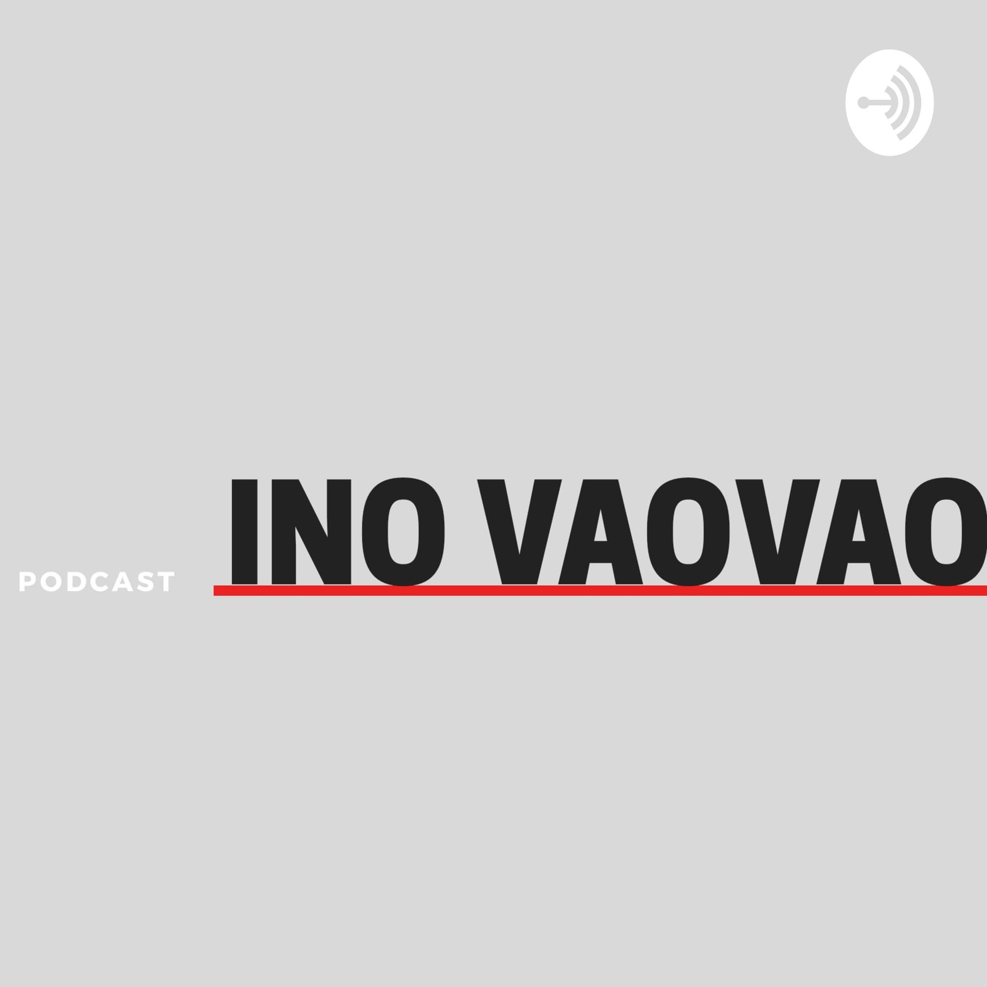 Ino Vaovao - Podcasts