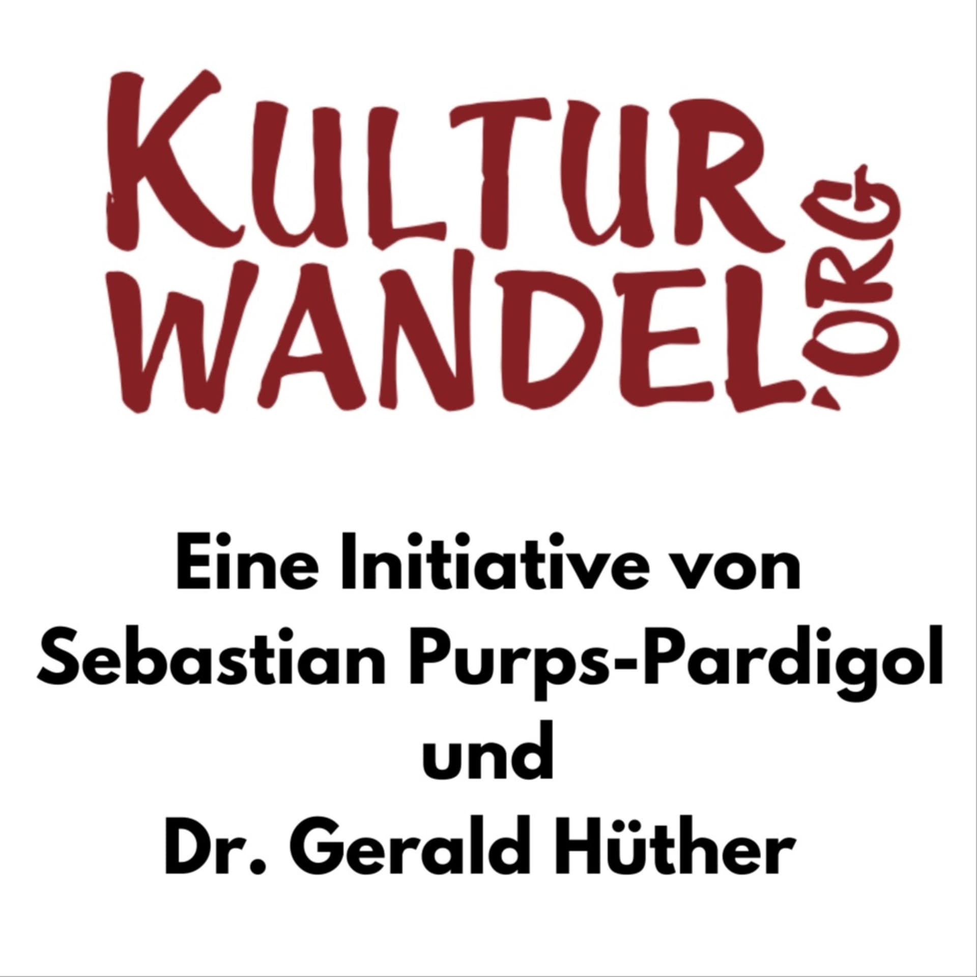 Kulturwandel.org – eine Initiative von Sebastian Purps-Pardigol und Dr. Gerald Hüther - Podcasts