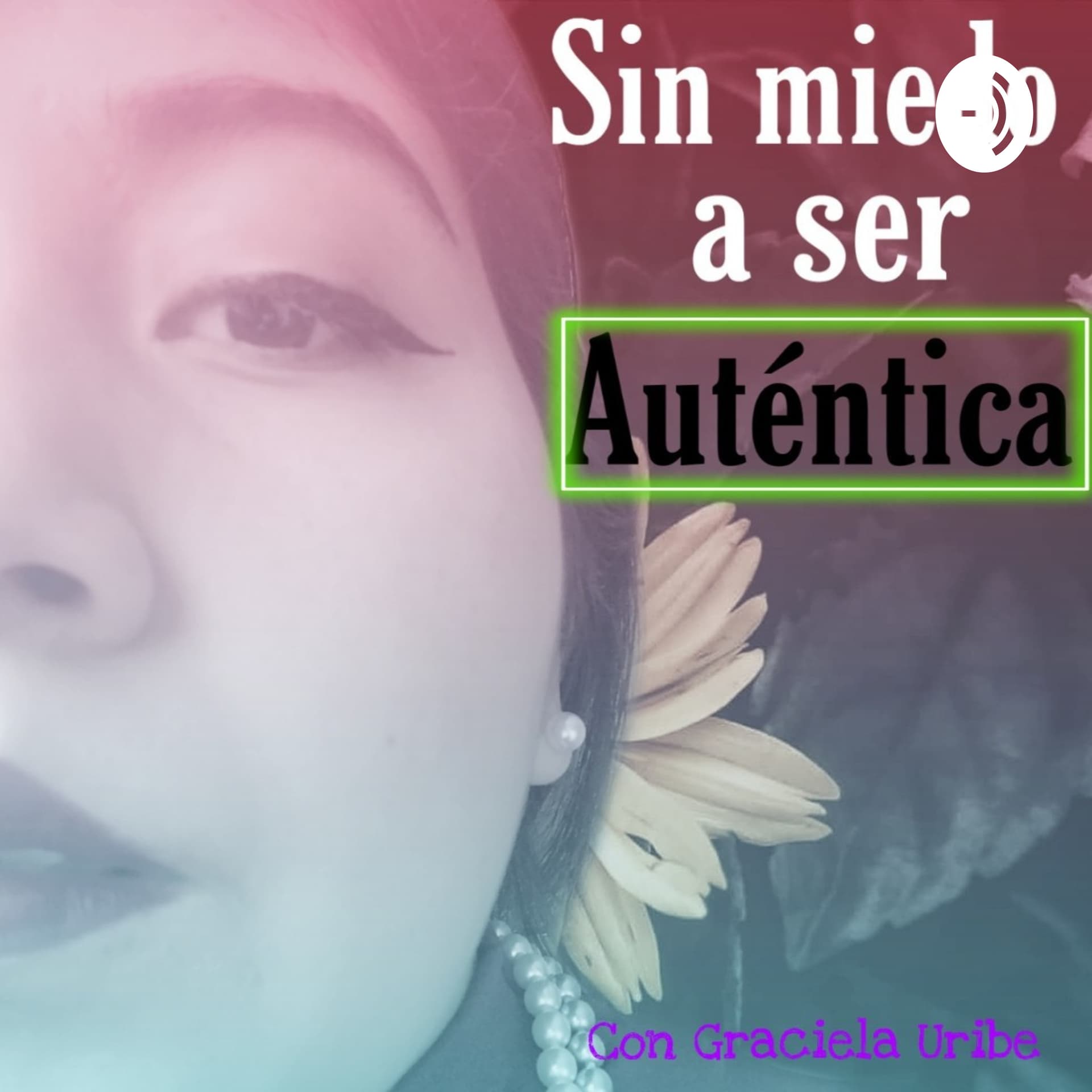 Sin miedo a ser Auténtica - Podcasts