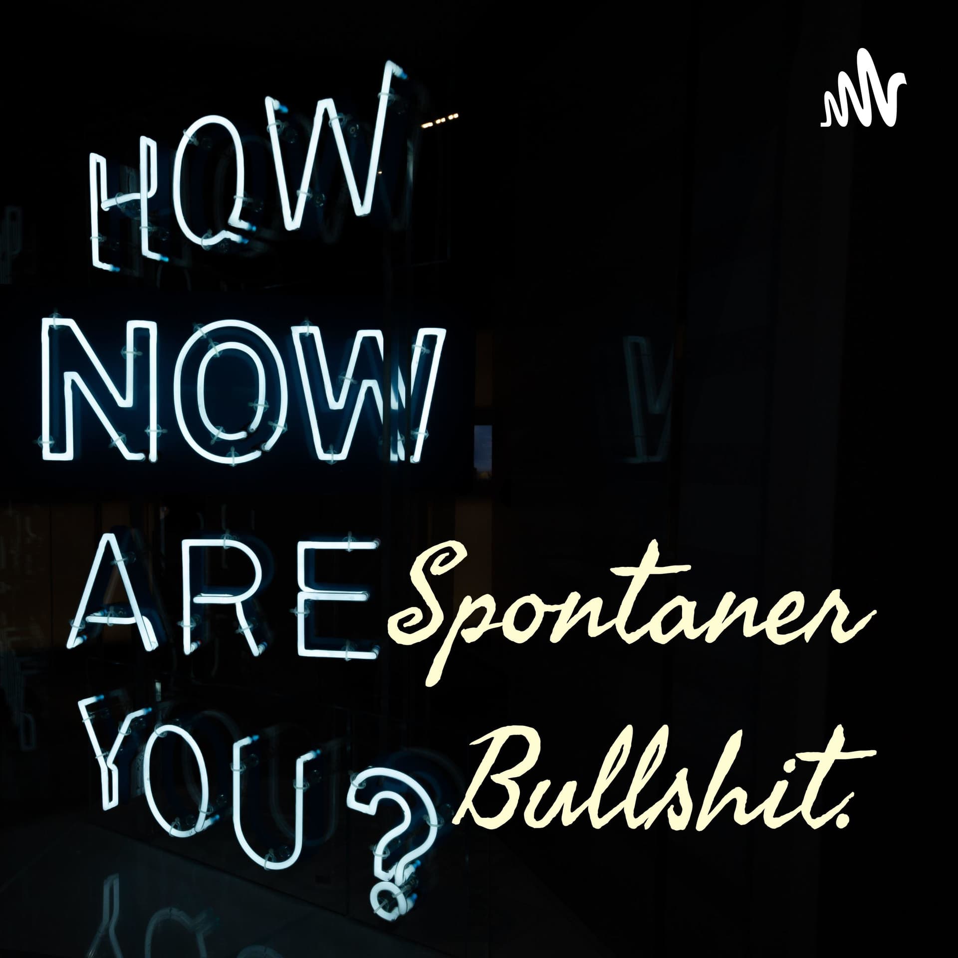 Spontaner Bullshit. - Podcasts