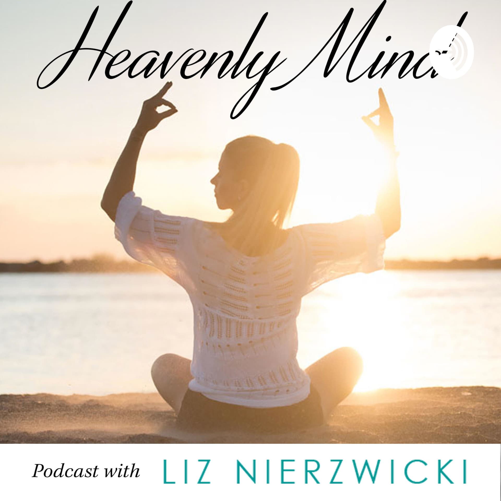 Heavenly Mind w/ Mindset Mentor Liz Nierzwicki - Podcast