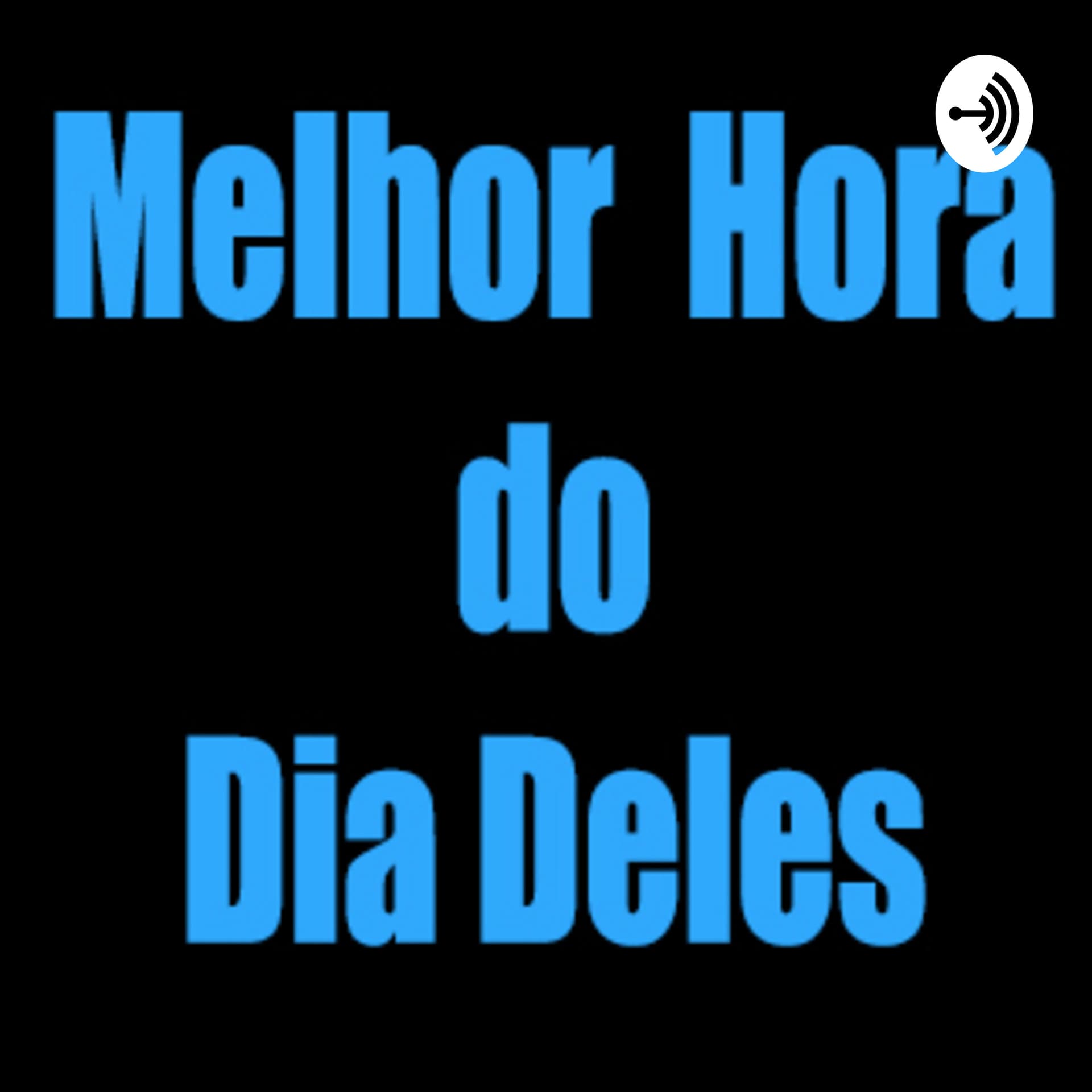 A Melhor Hora do Dia Deles - Podcasts