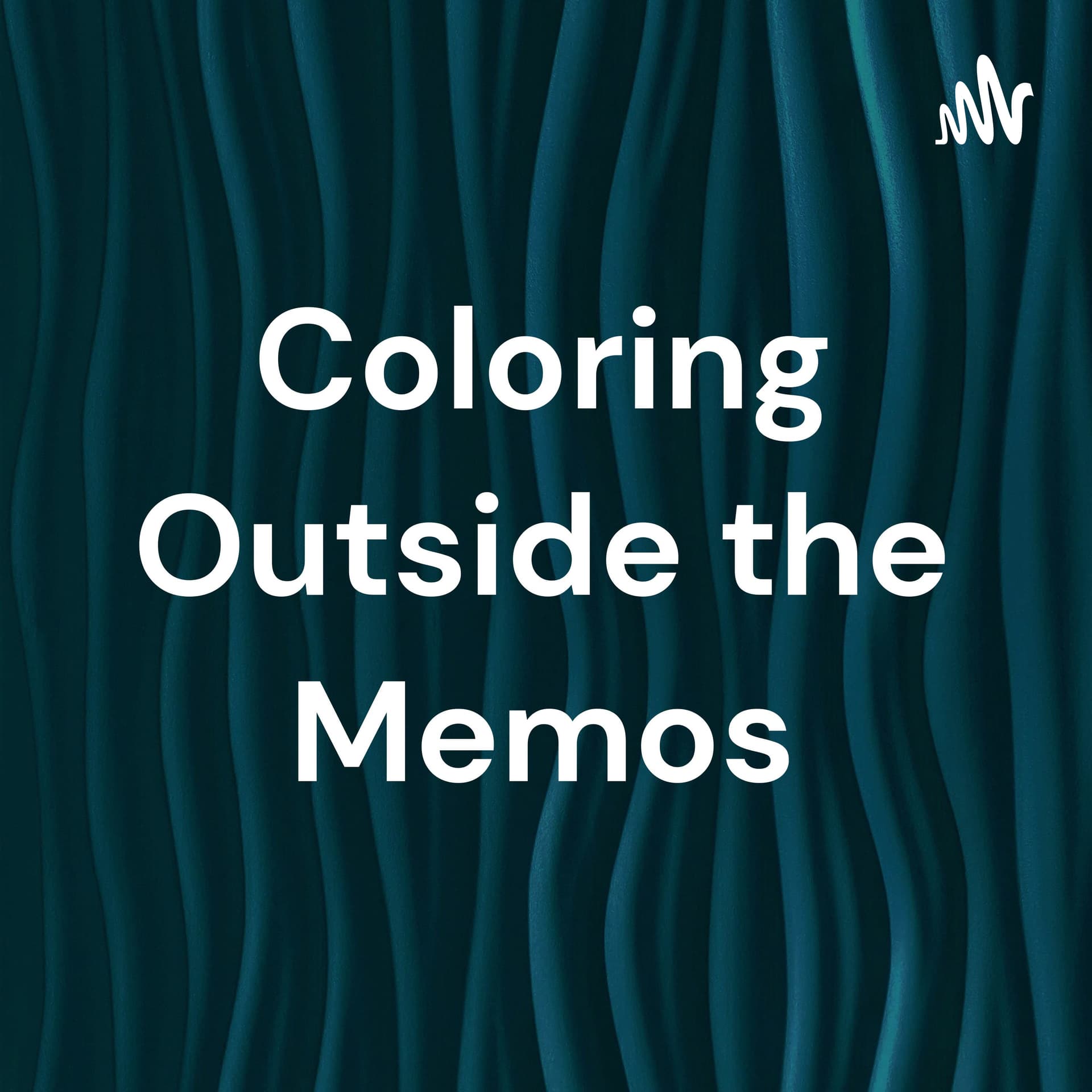 Coloring Outside the Memos - Podcasts