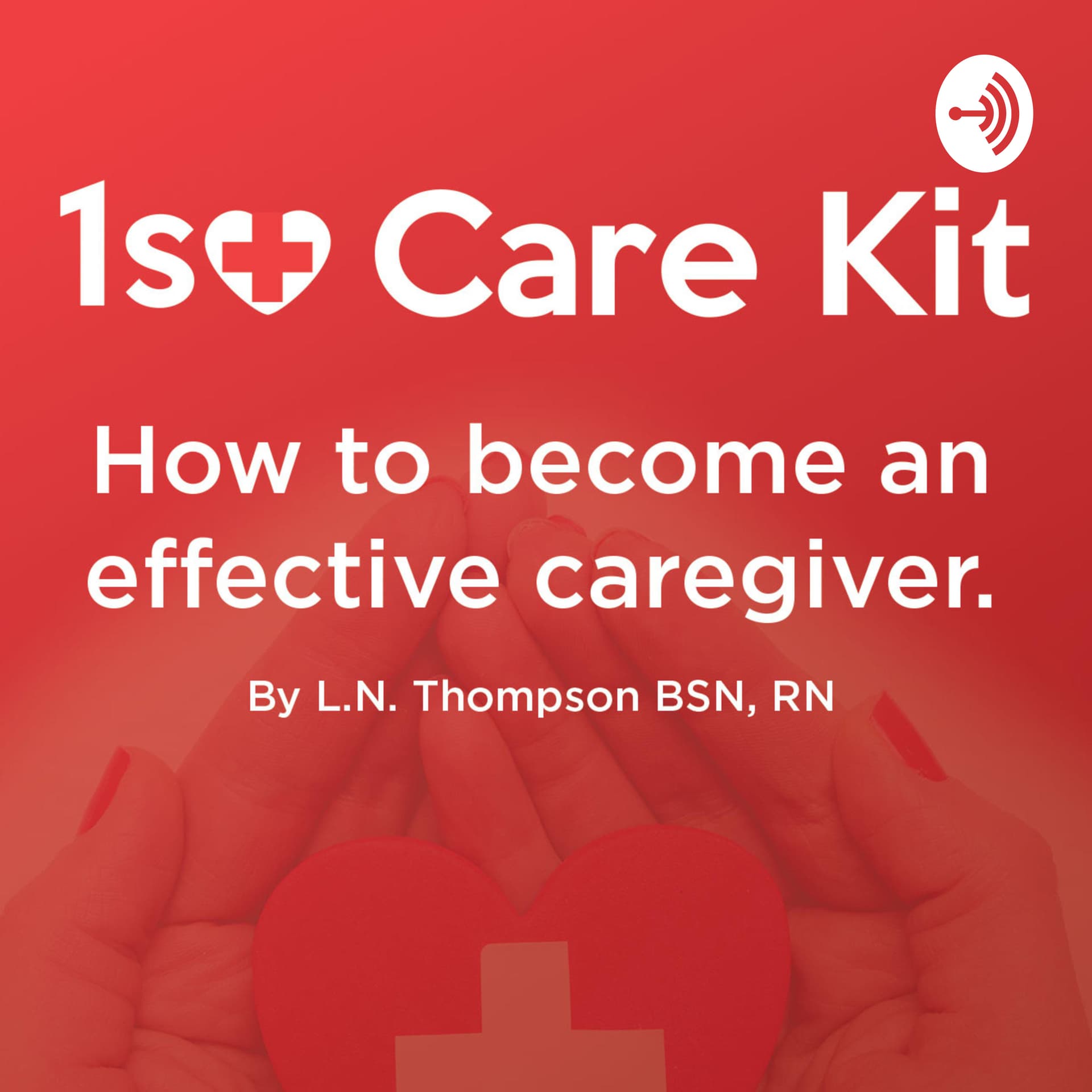 1st Care Kit - Empowering Caregivers - Podcasts