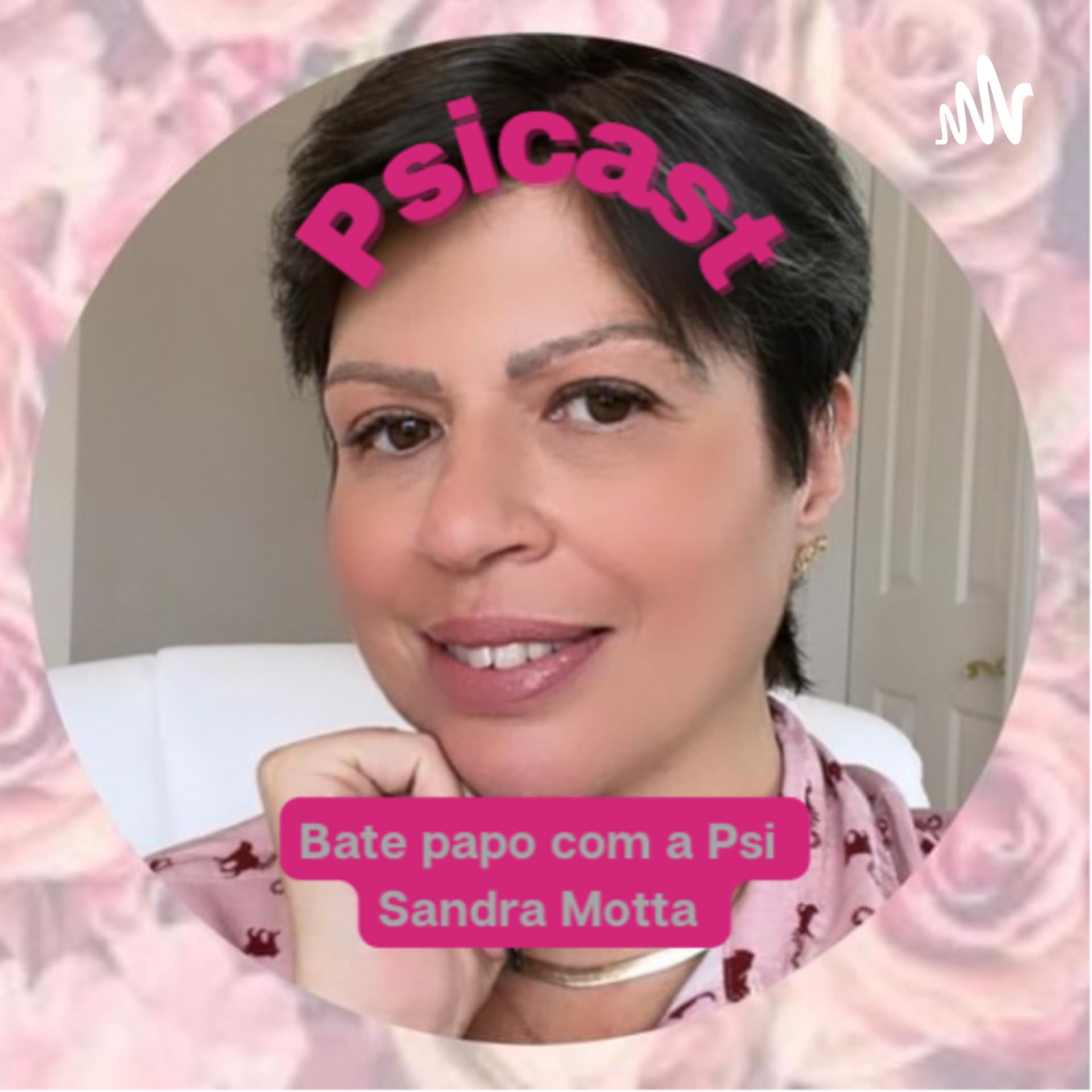 Psicast- Papo com a Psi Sandra Motta - Podcasts