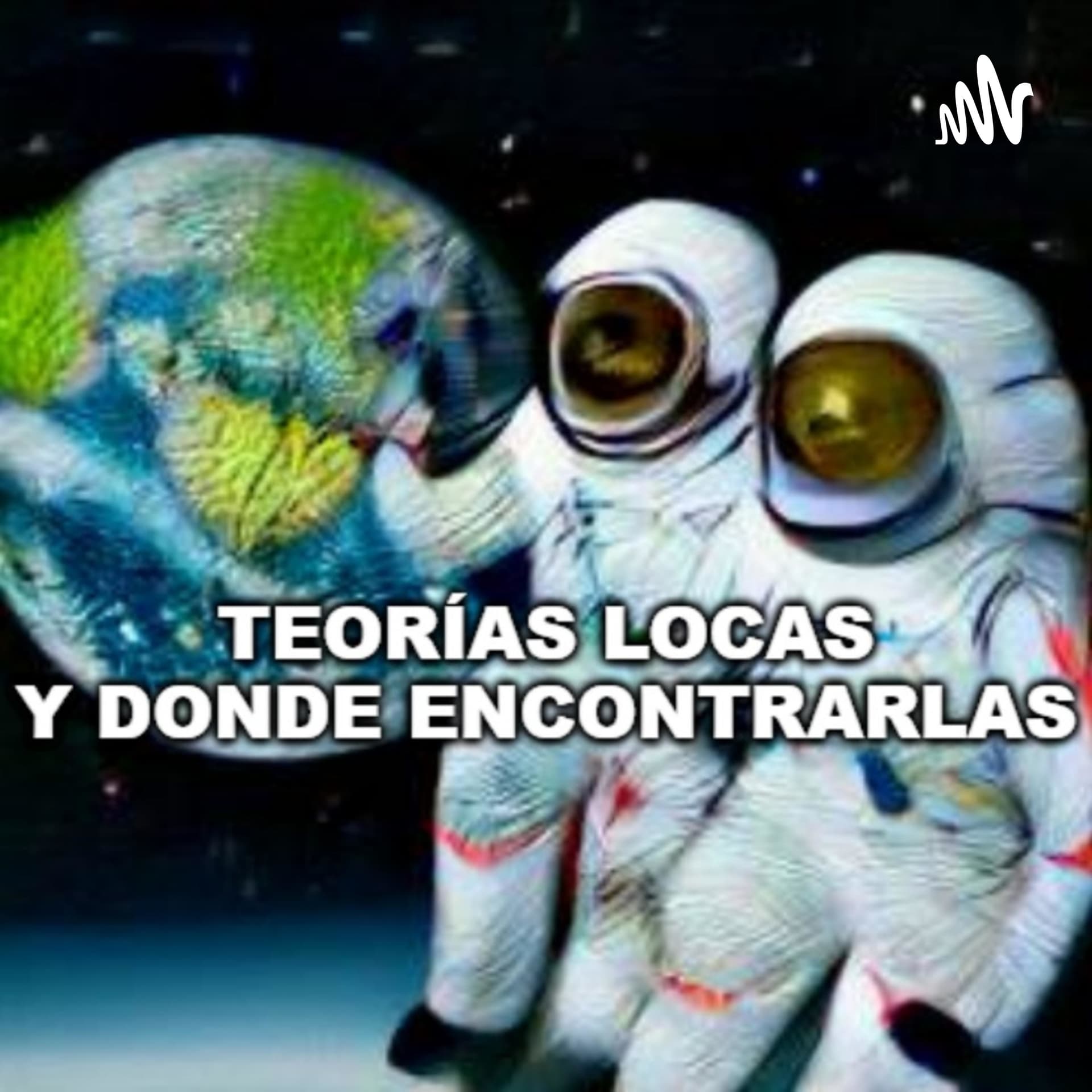 Teorías Locas Y Donde Encontrarlas - Podcasts
