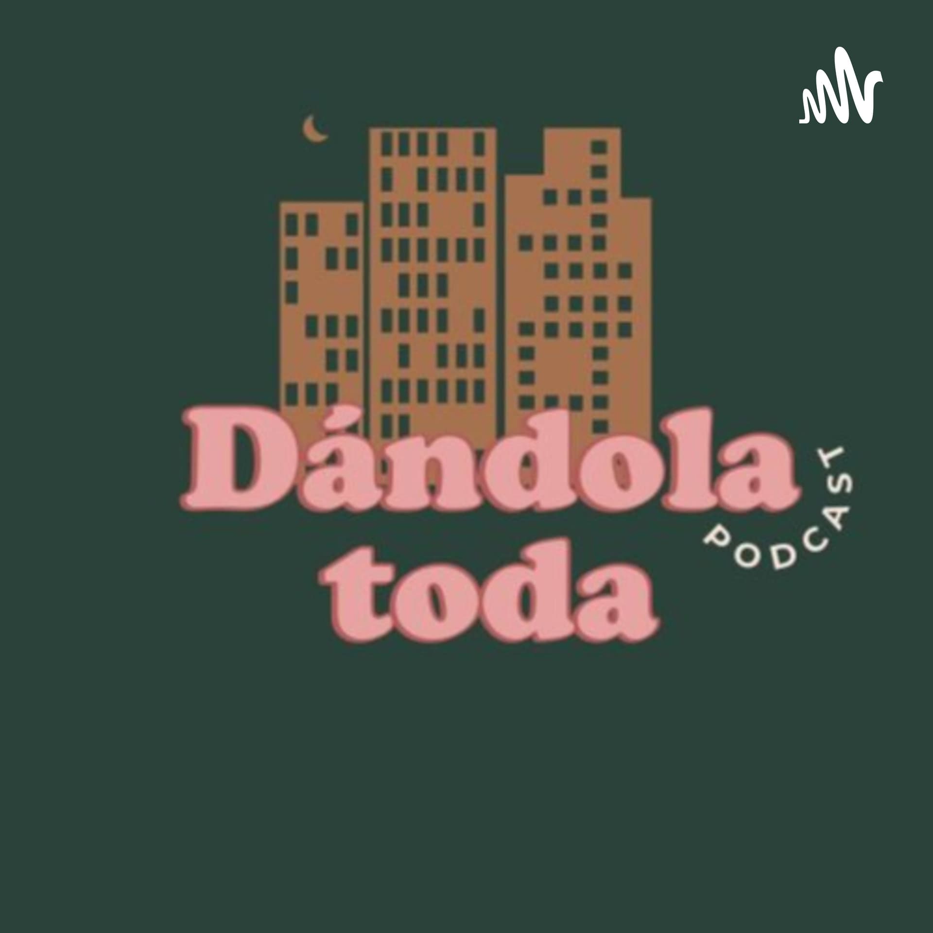 Dándola Toda - Podcasts
