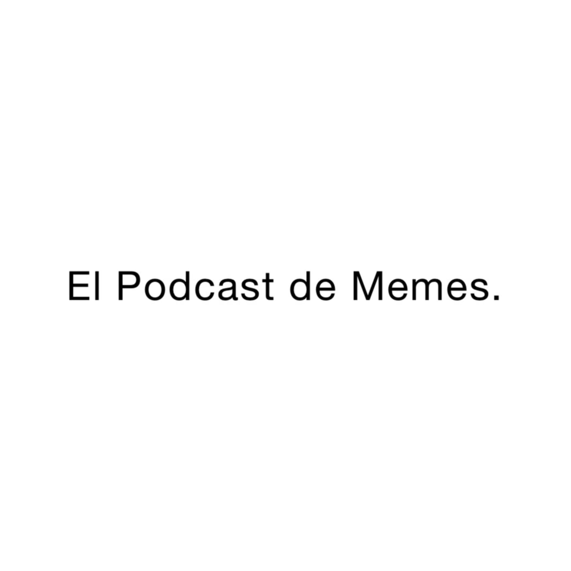 El Podcast de Memes. - Podcasts
