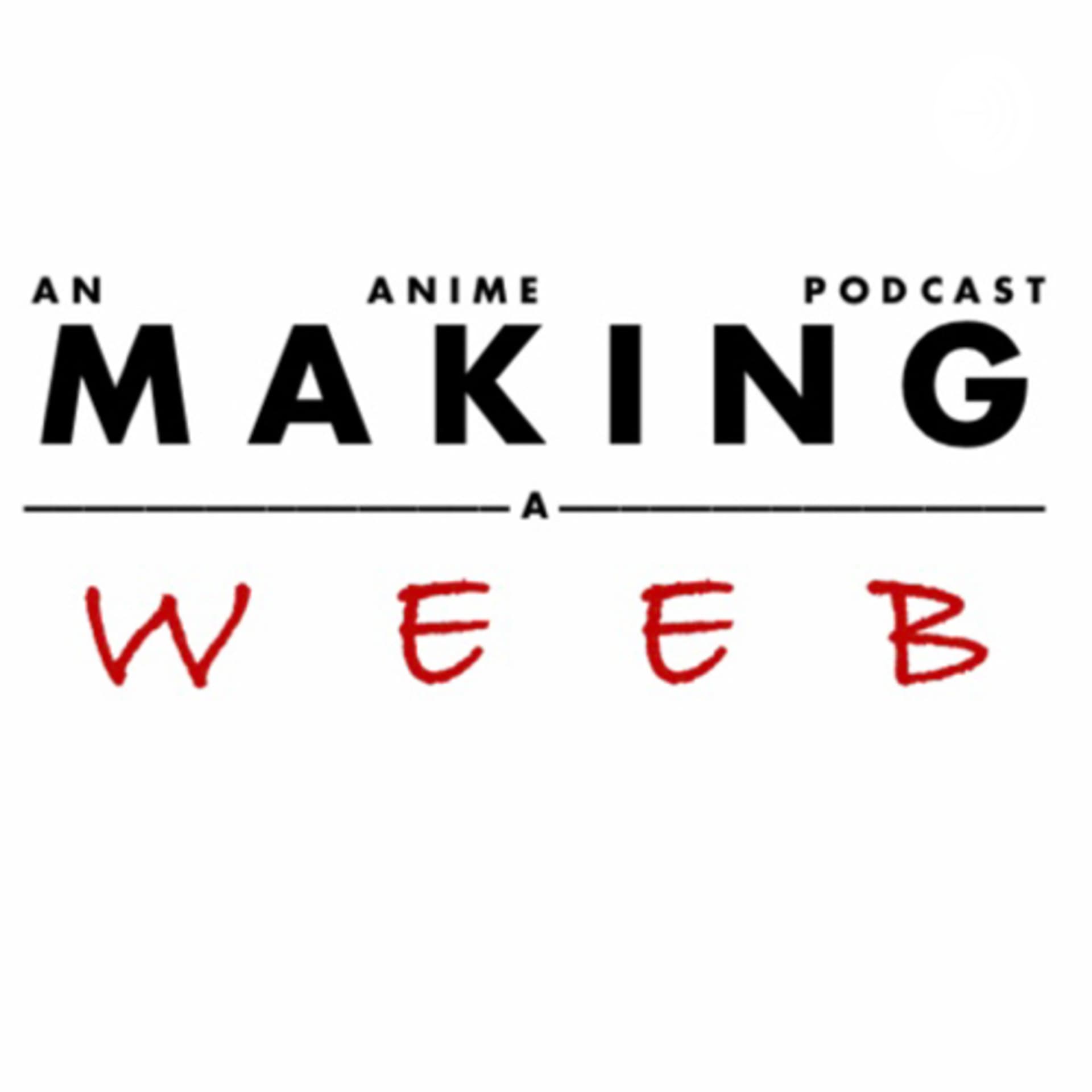 Making a Weeb - Podcasts