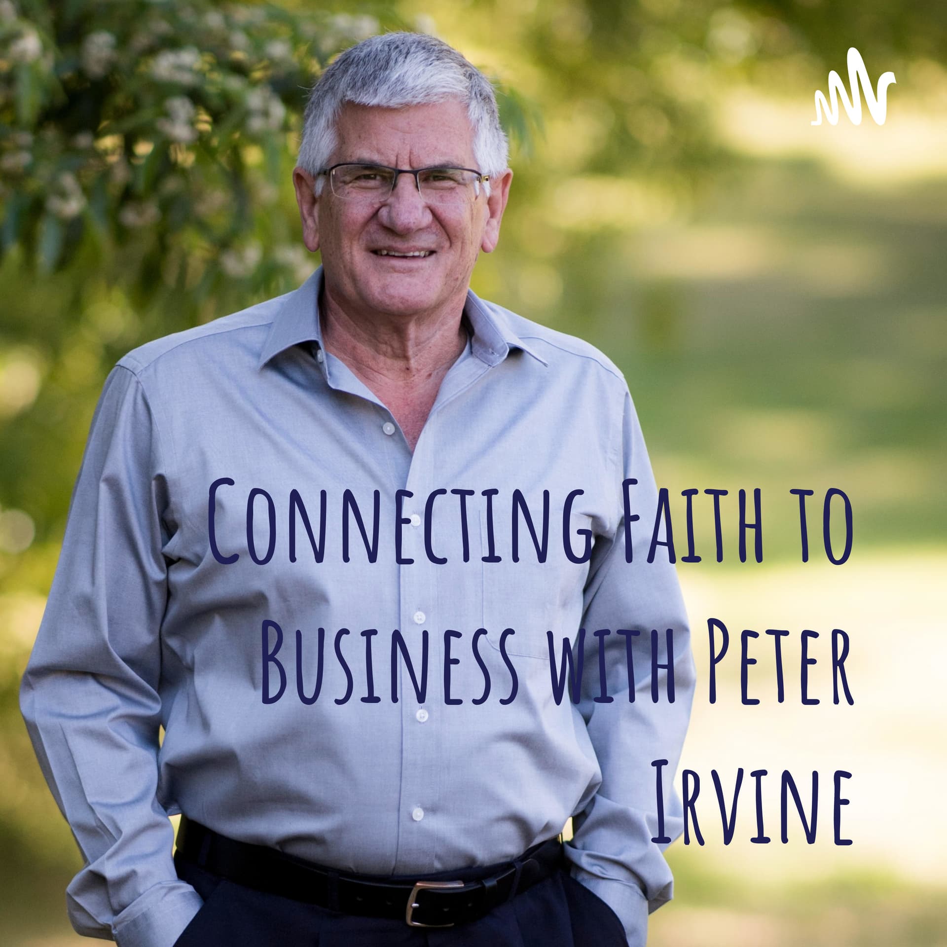 Connecting Faith to Business with Peter Irvine - Podcasts