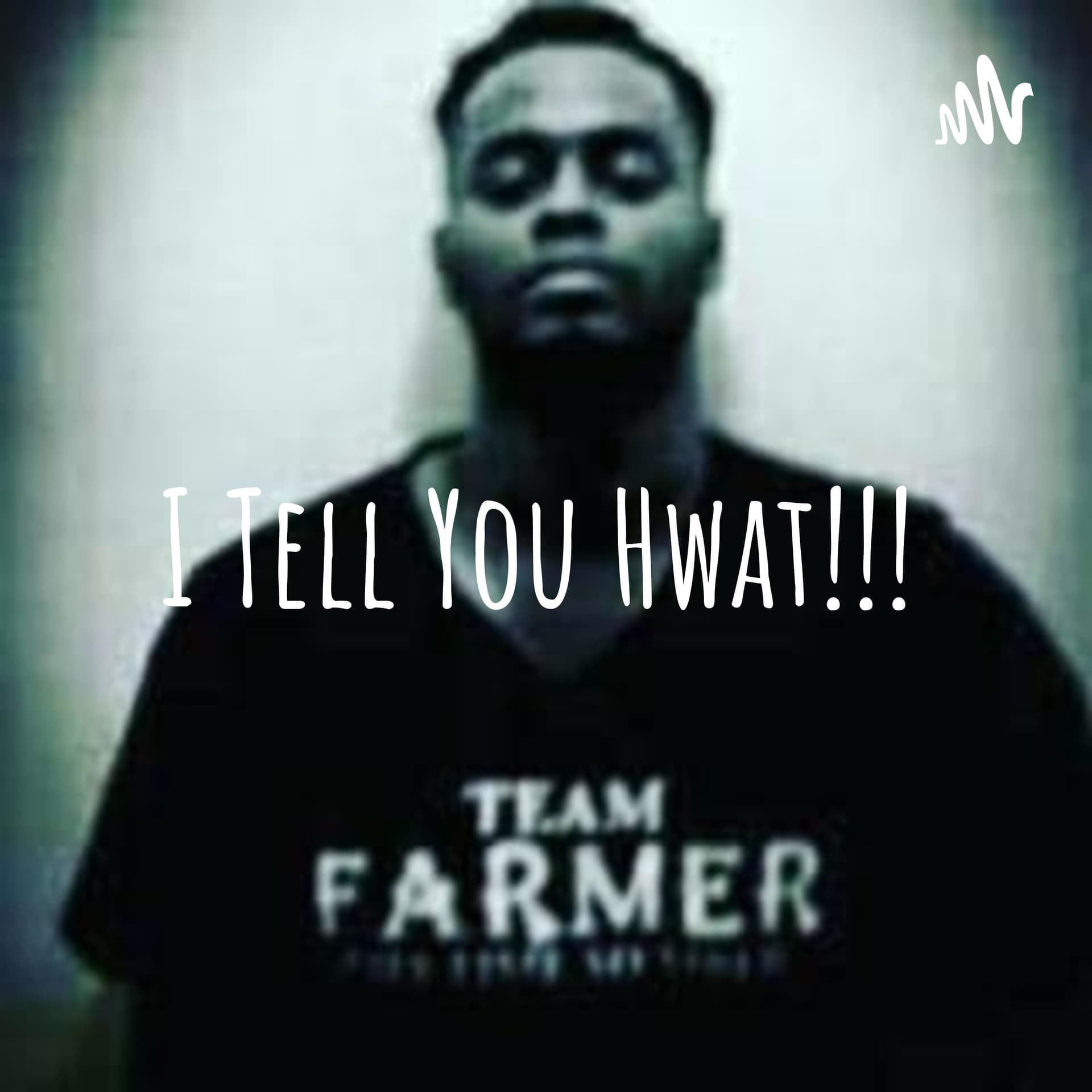 I Tell You Hwat!!! - Podcast
