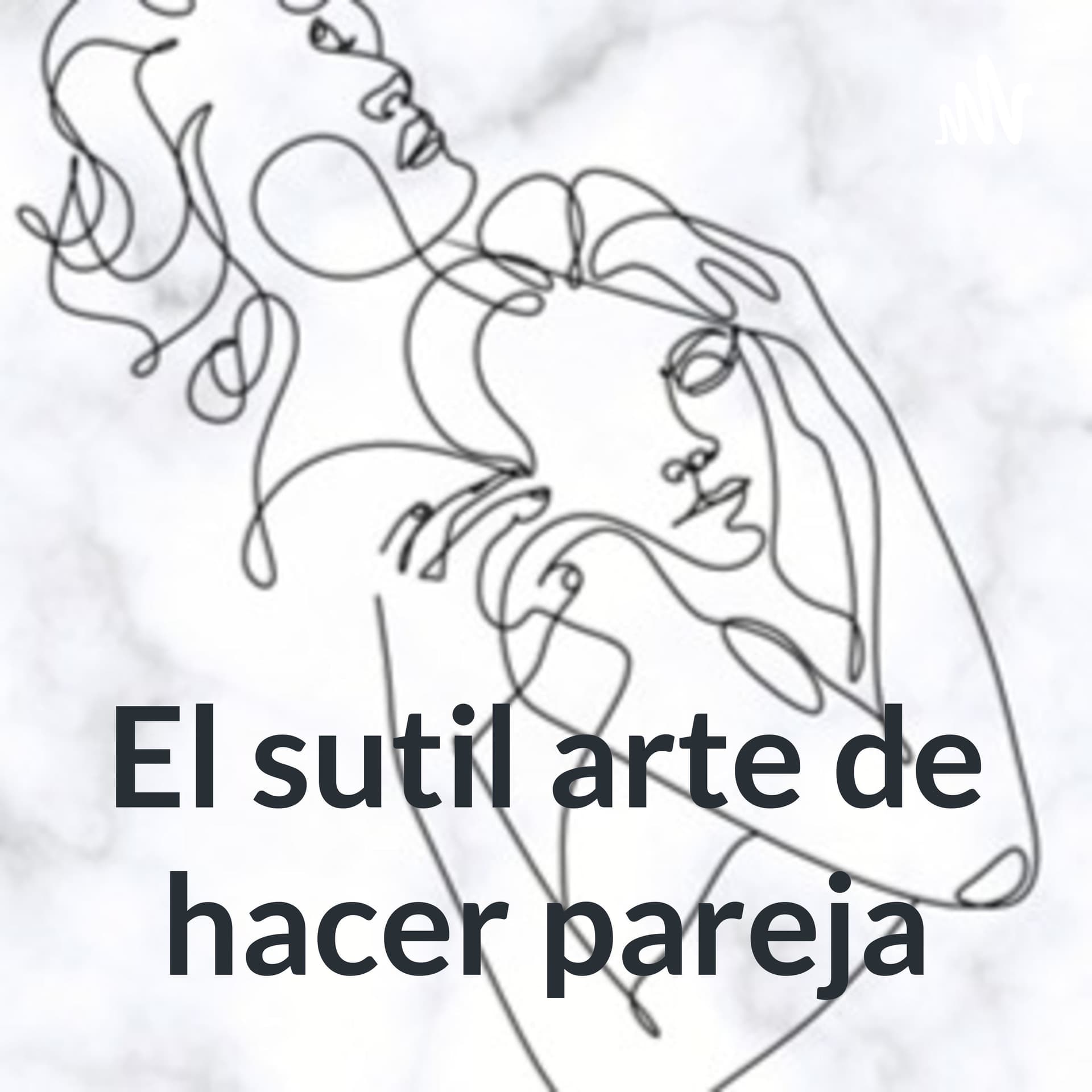 El sutil arte de hacer pareja - Podcast
