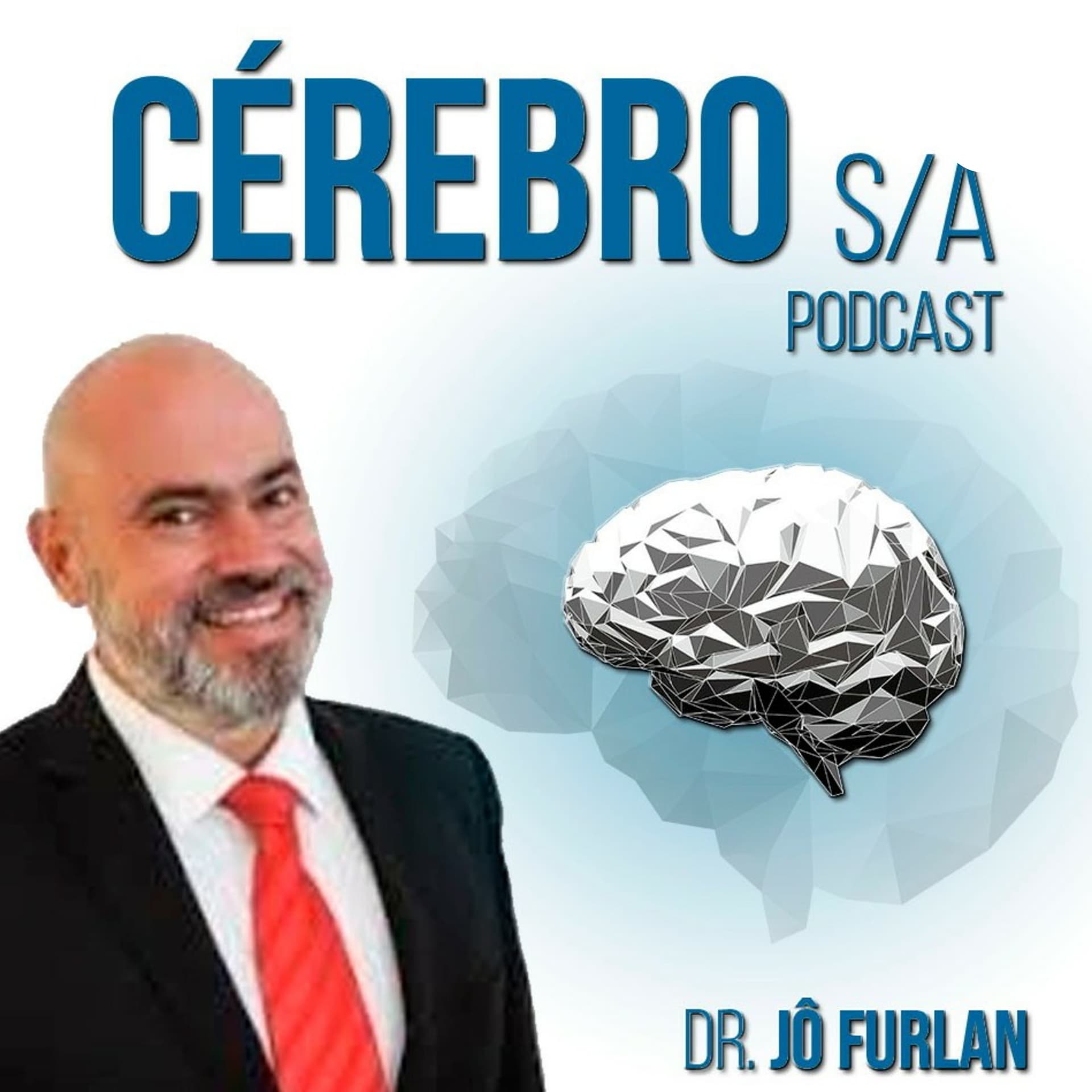 CÉREBRO S.A. - Neurociências ao seu Alcance com Dr Jô Furlan - Podcasts