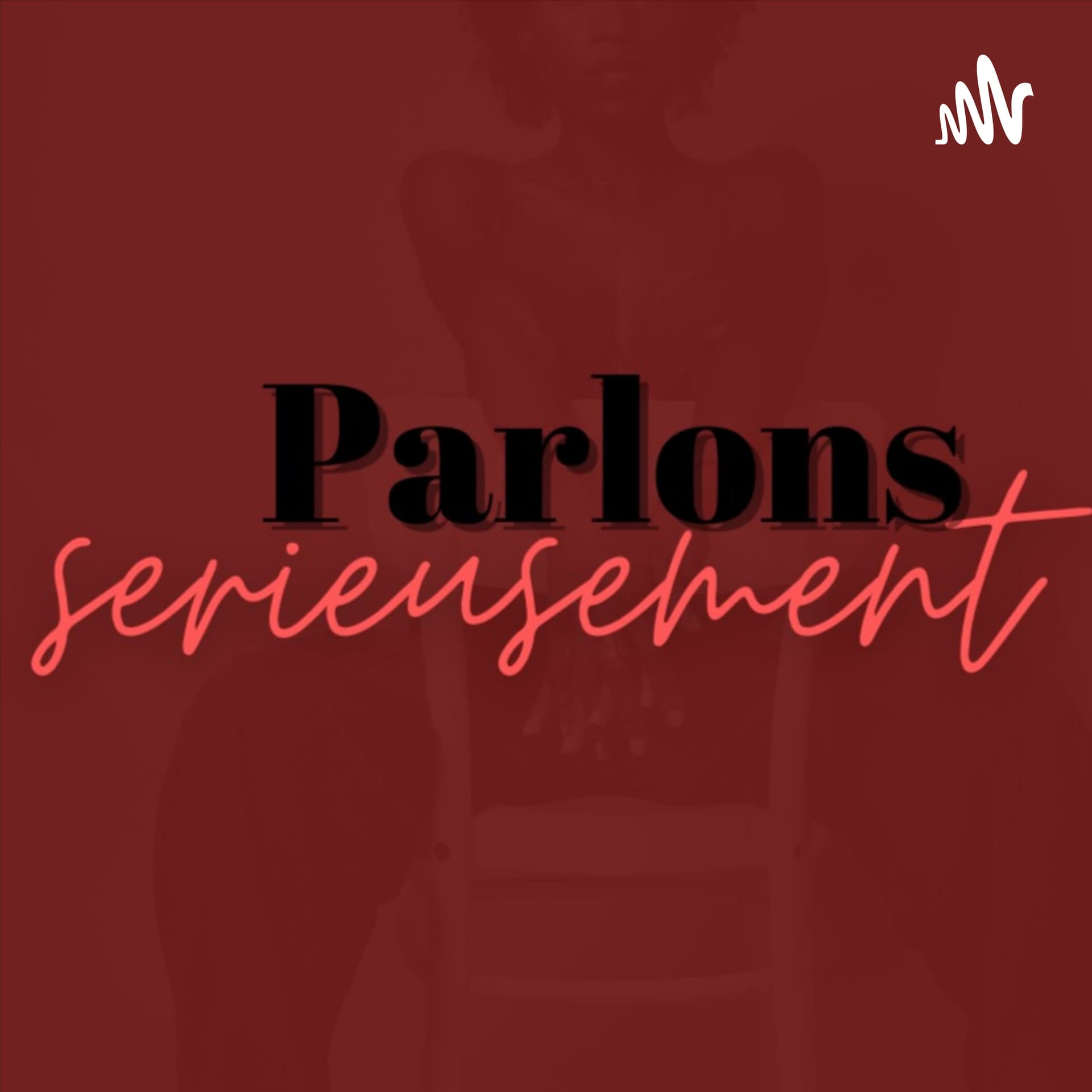 Parlons serieusement - Podcasts
