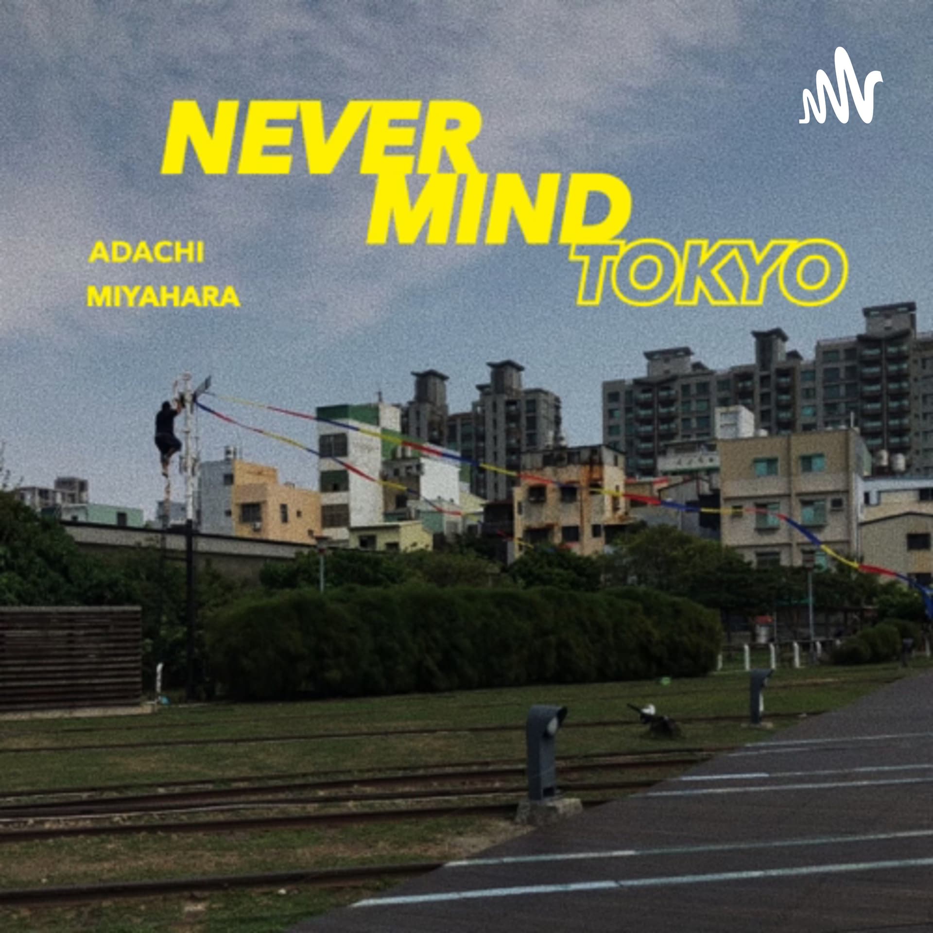 NEVER MIND TOKYO - Podcasts