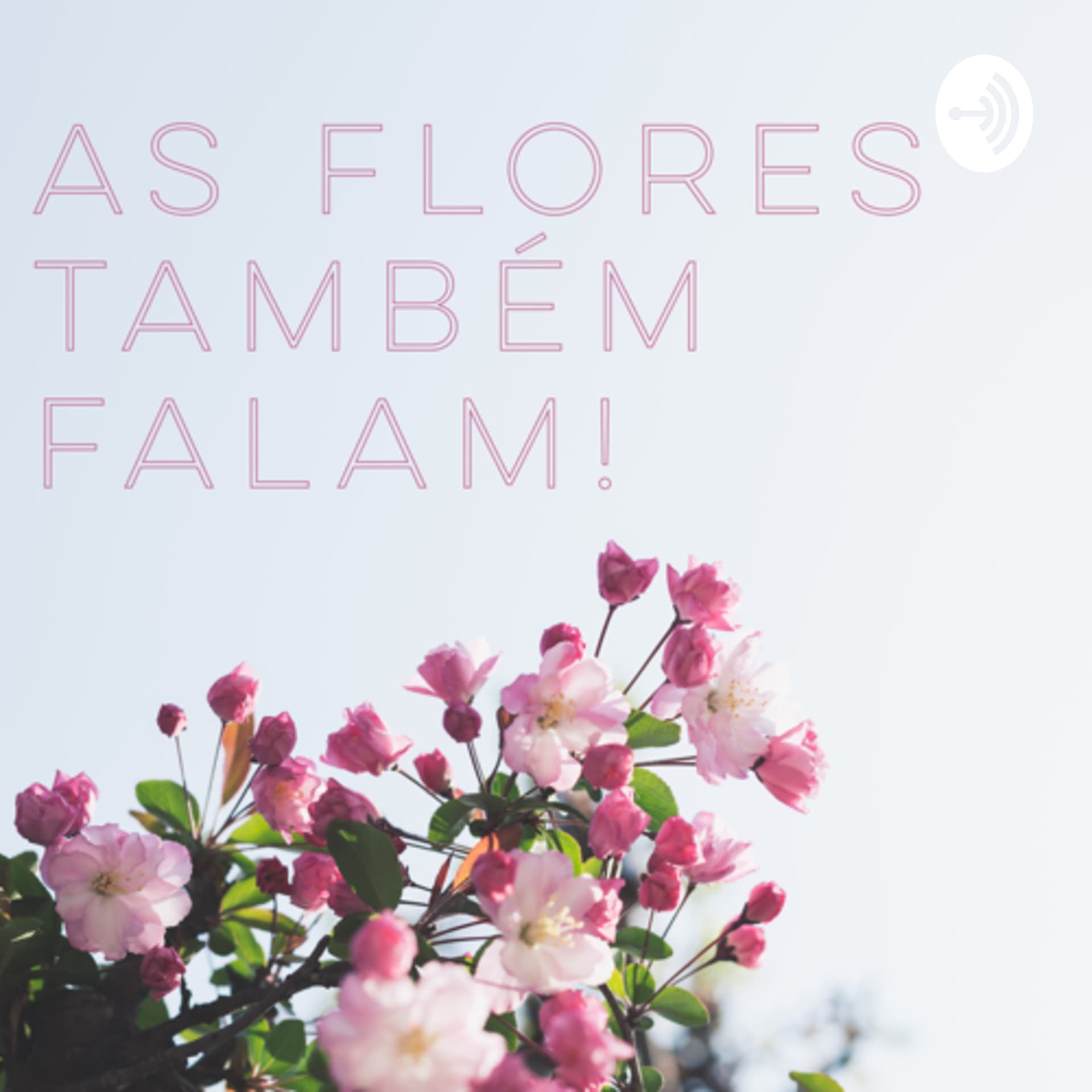 As flores também falam! - Podcasts