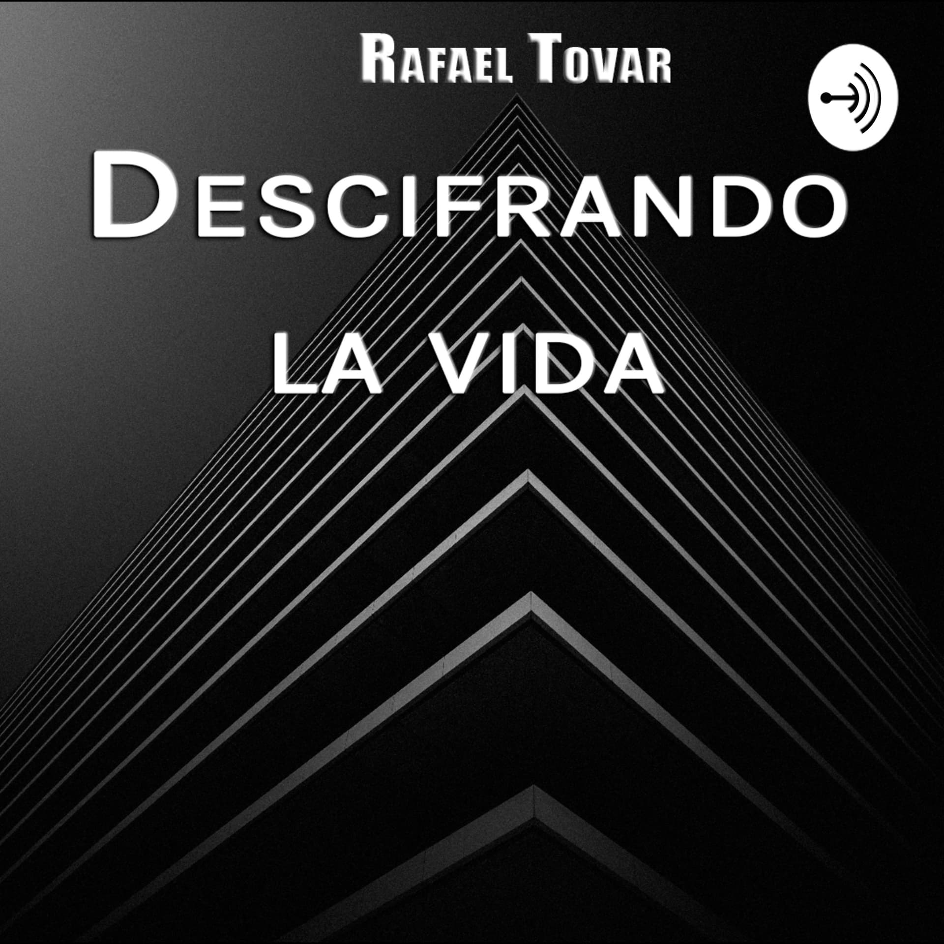 Rafael Tovar - Descifrando La Vida - Podcasts