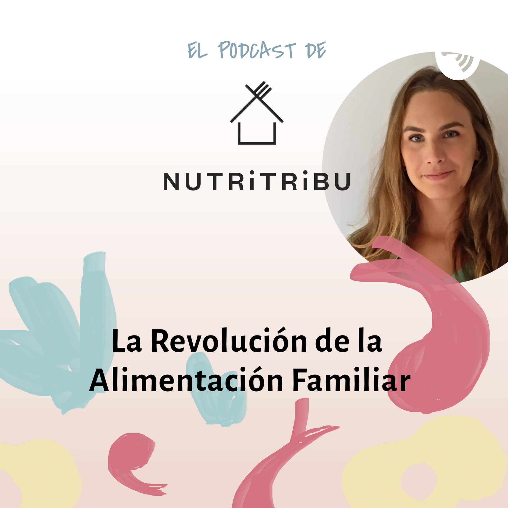 El podcast de Nutritribu. La Revolución de la Alimentación familiar. - Podcasts