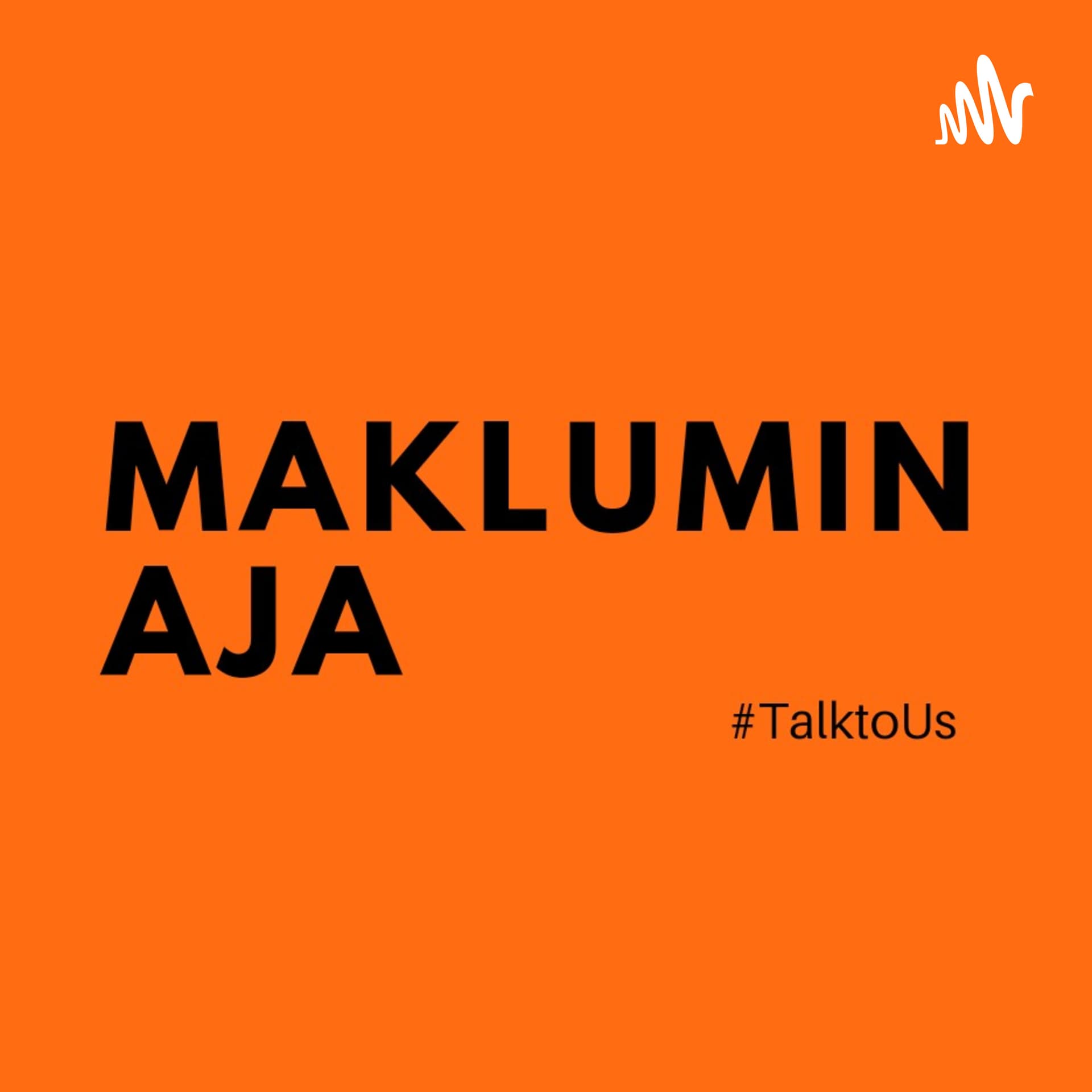 Maklumin Aja - Podcasts