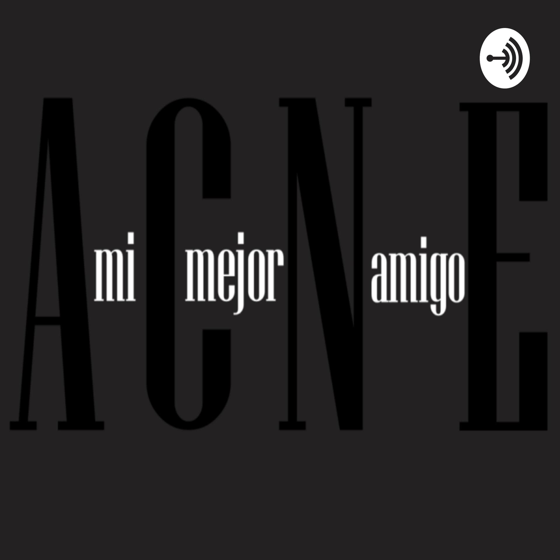 ACNE: Mi Mejor Amigo - Podcasts