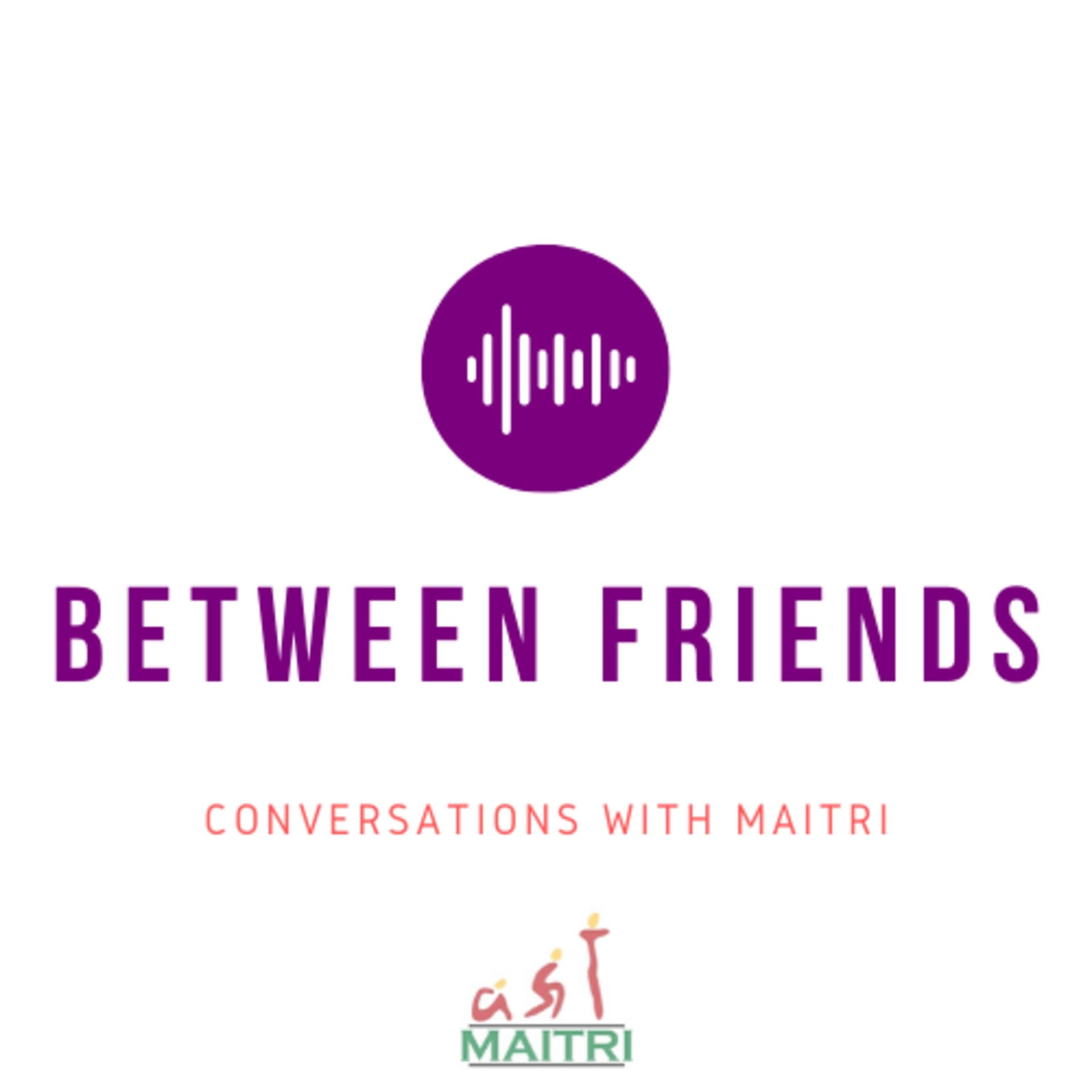 Between Friends: Conversations with Maitri - Podcasts