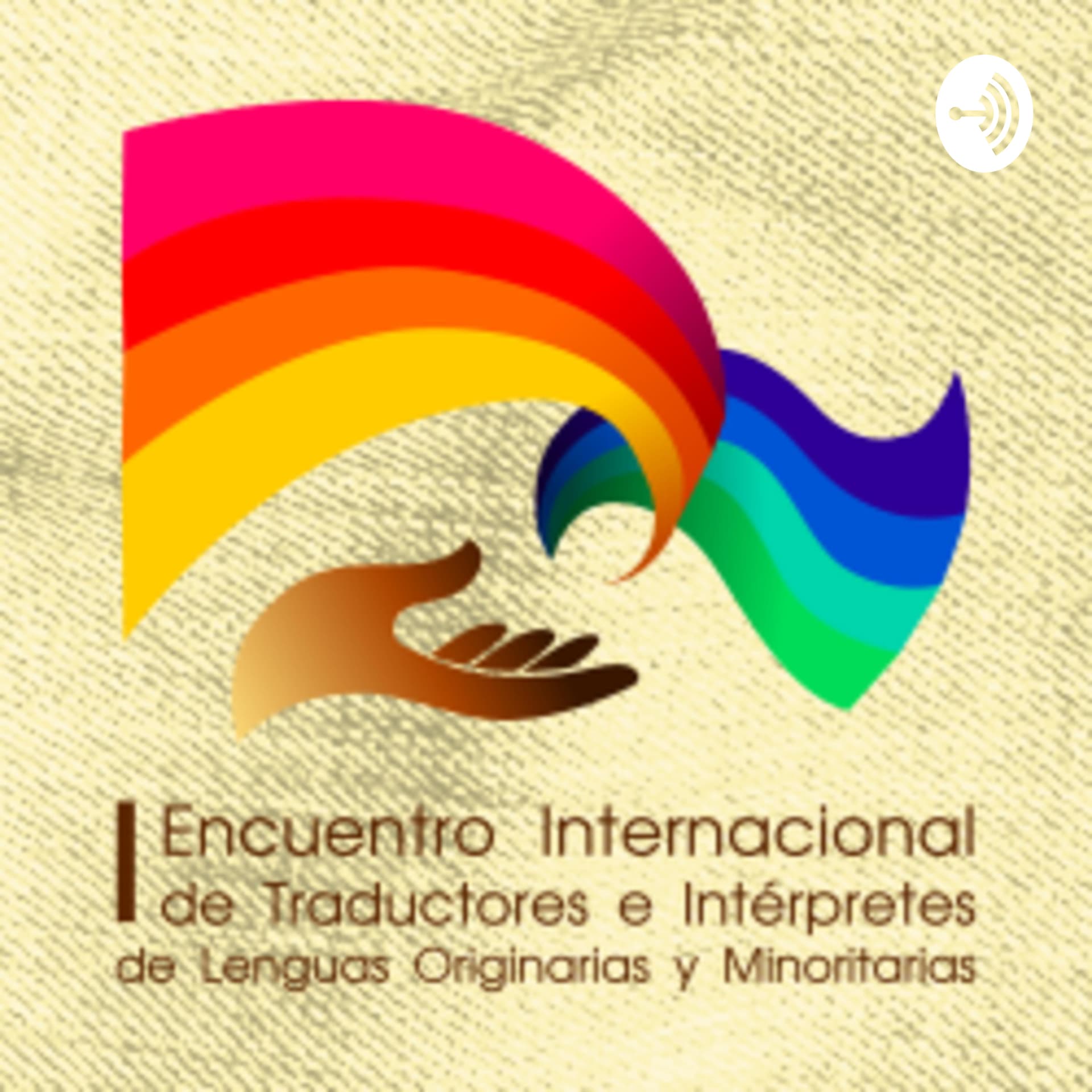 Encuentro Internacional de Traductores e Intérpretes de Lenguas Originarias y Minoritarias - Podcasts