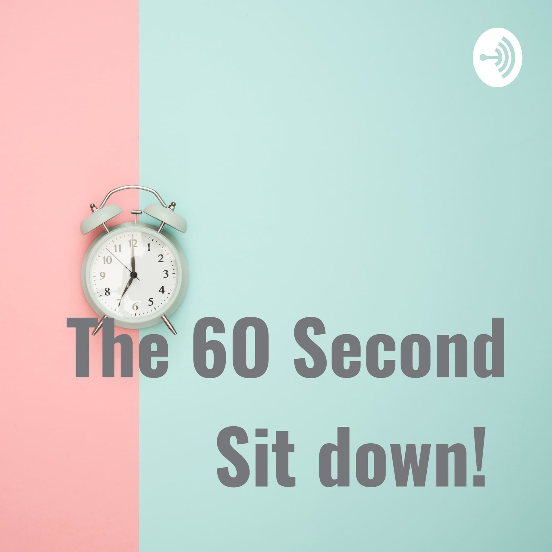 The 6O Second Sit down! - Podcasts