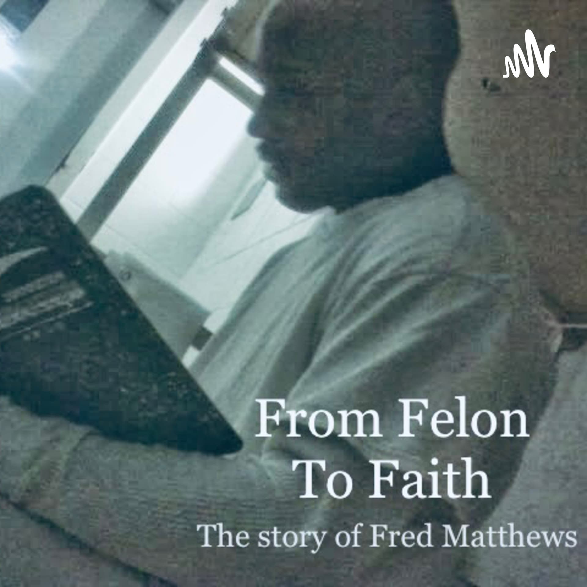 From Felon to Faith - Podcasts