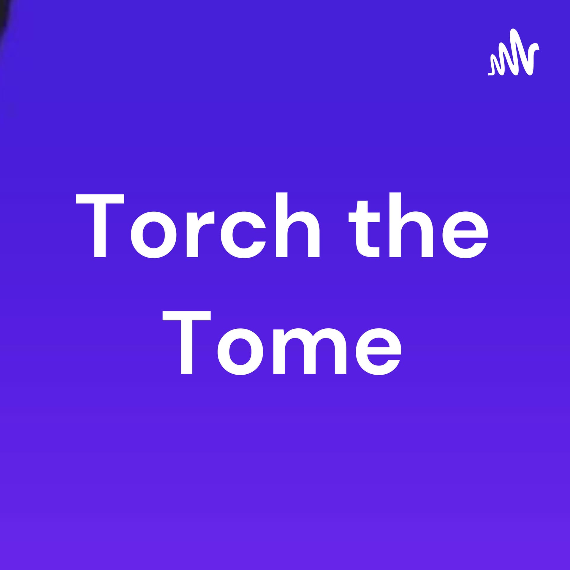 Torch the Tome - Podcast