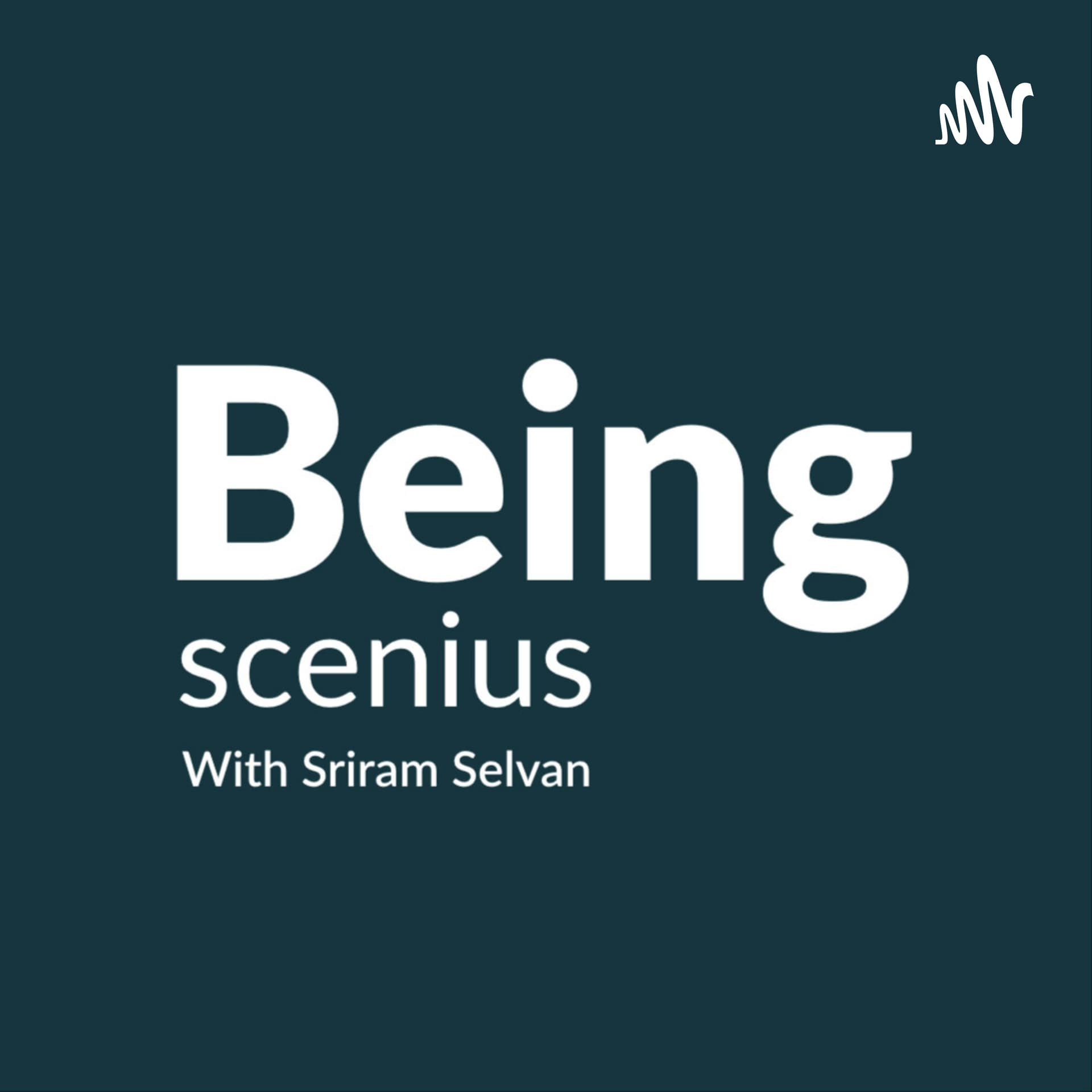 Being Scenius With Sriram Selvan - Podcast
