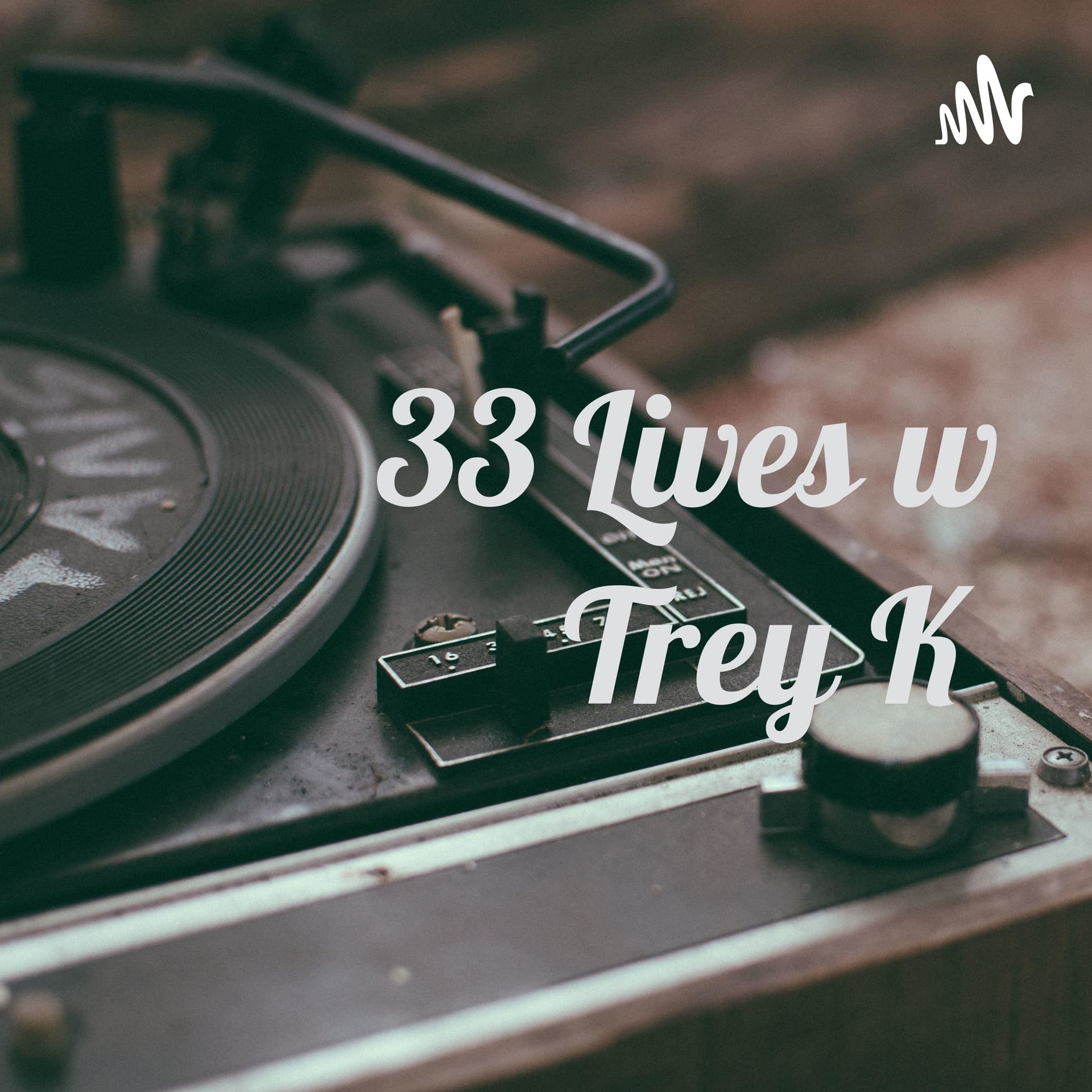 33 Lives w Trey K - Podcasts