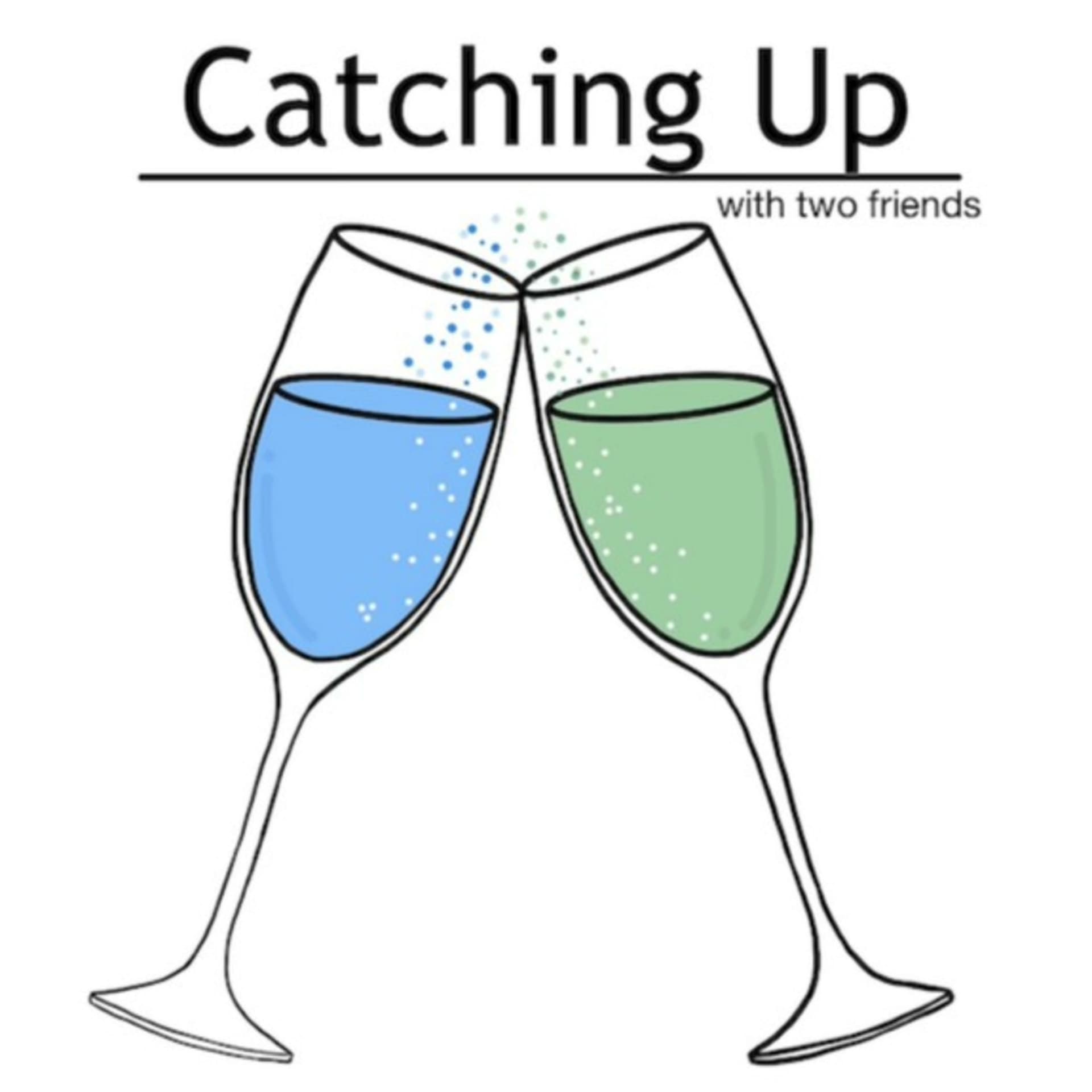 Catching Up With Two Friends - Podcasts