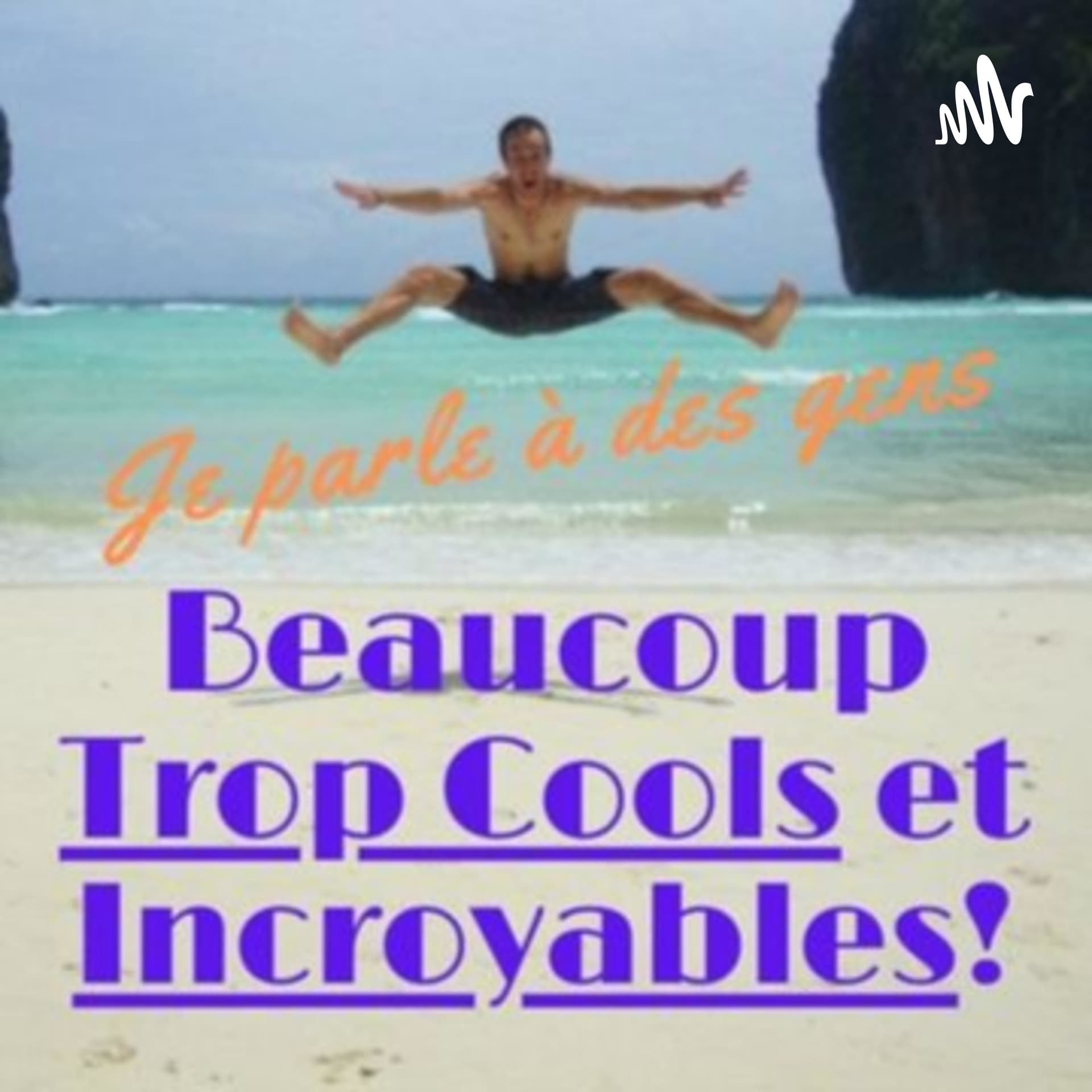 Je parle à des gens beaucoup trop cools et incroyables - Podcast