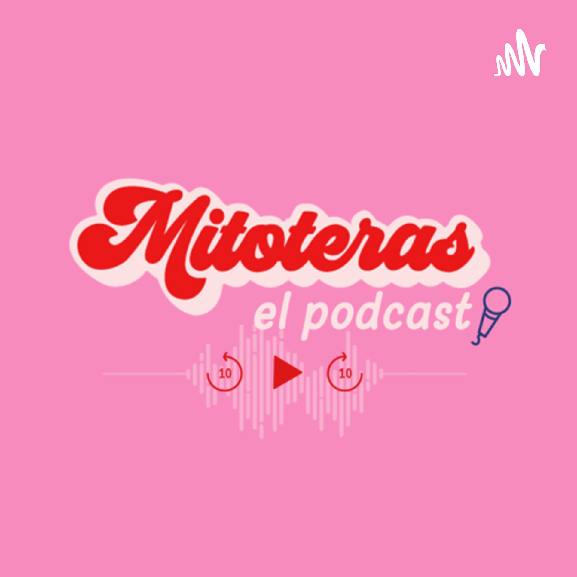 Mitoteras el podcast - Podcasts