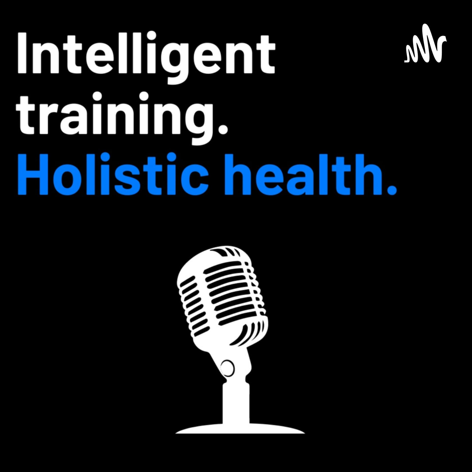 Intelligent Training. Holistic Health. - Podcasts