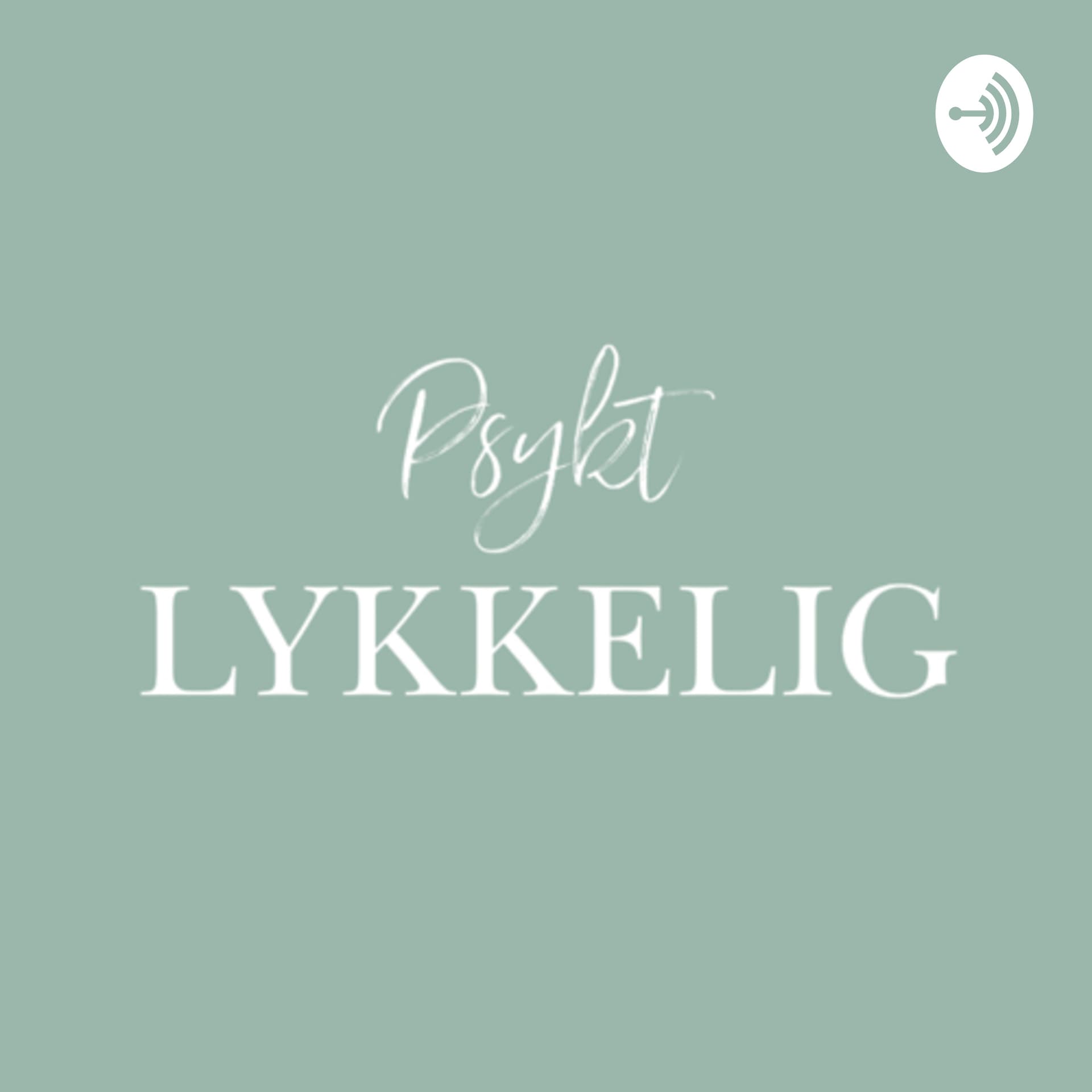 Psykt LYKKELIG - Podcast
