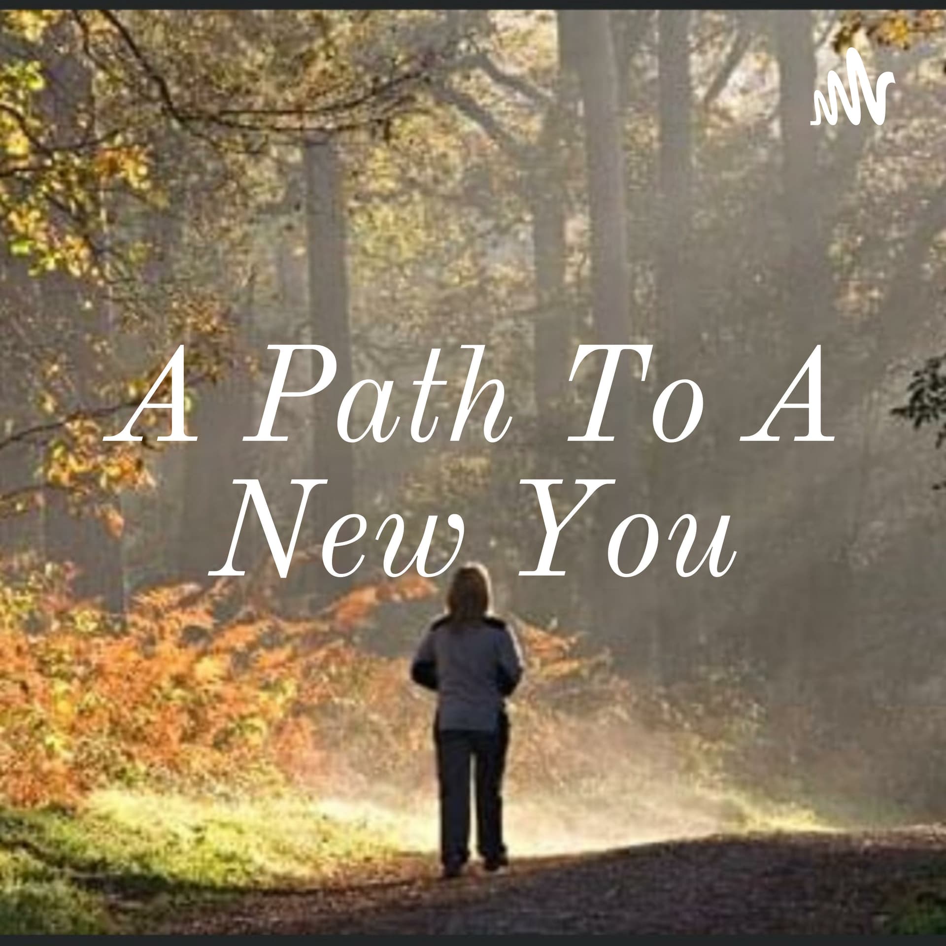 A Path To A New You - Podcasts