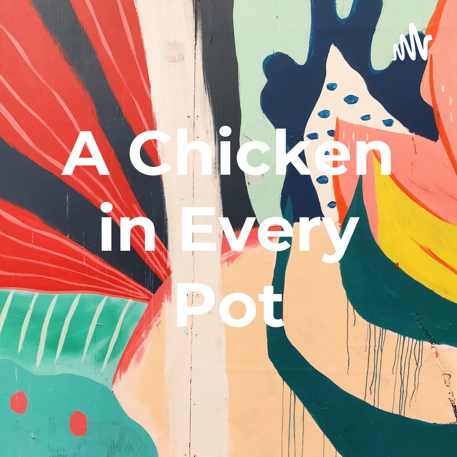 A Chicken in Every Pot - Podcasts
