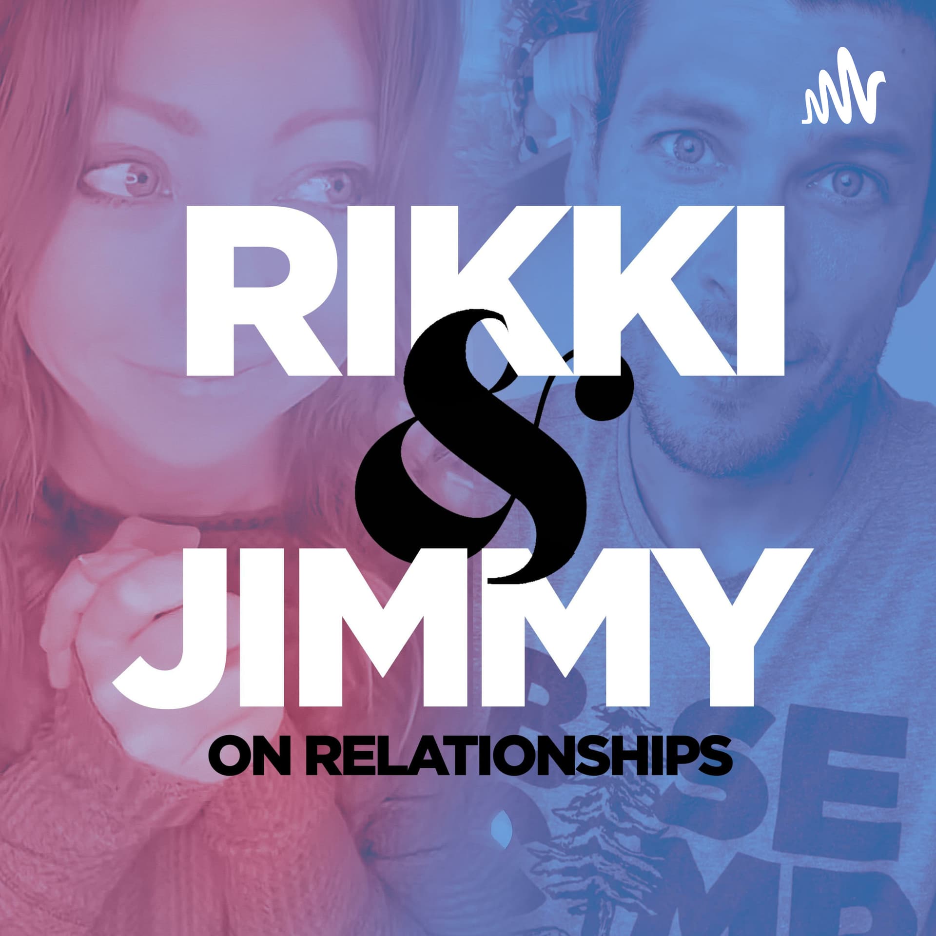 Rikki and Jimmy on Relationships - Podcasts