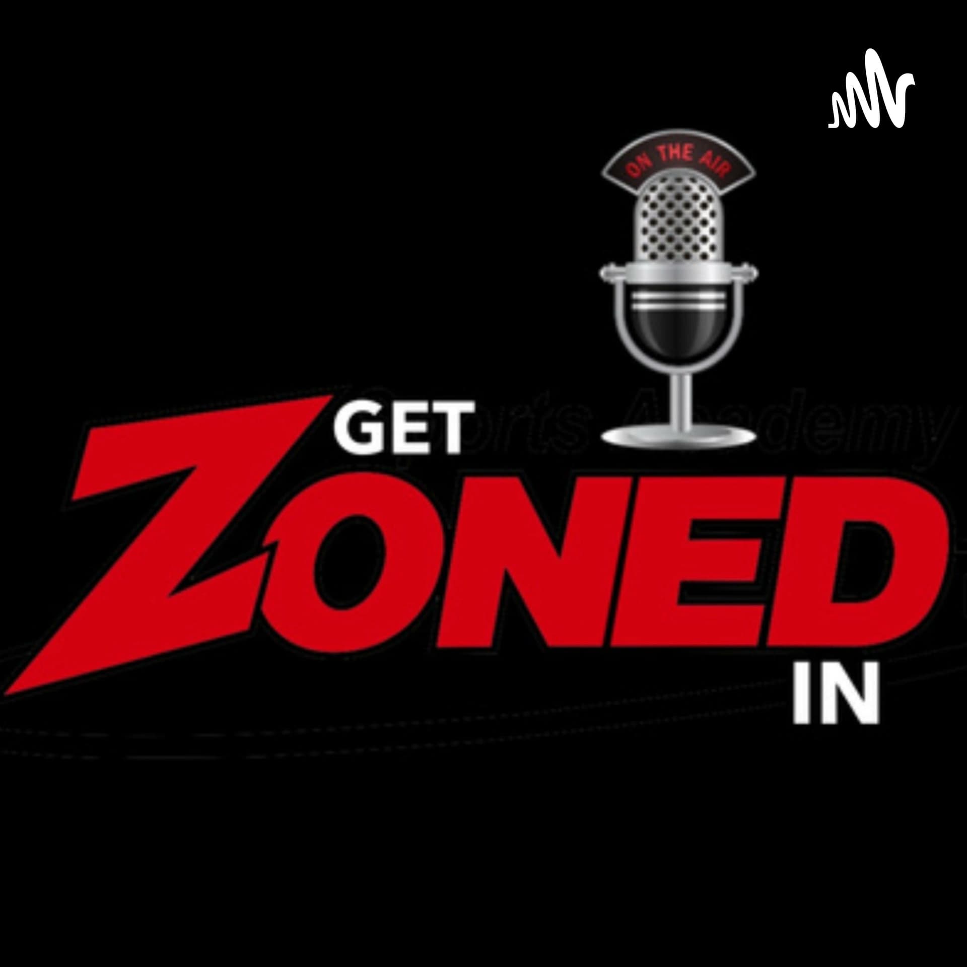 The Get Zoned In Podcast - Podcasts