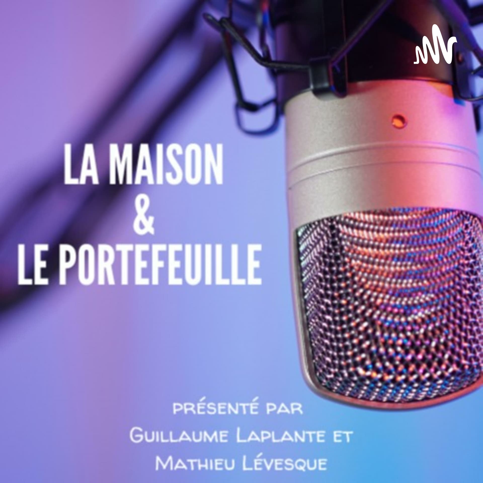 La Maison et le Portefeuille - Podcasts