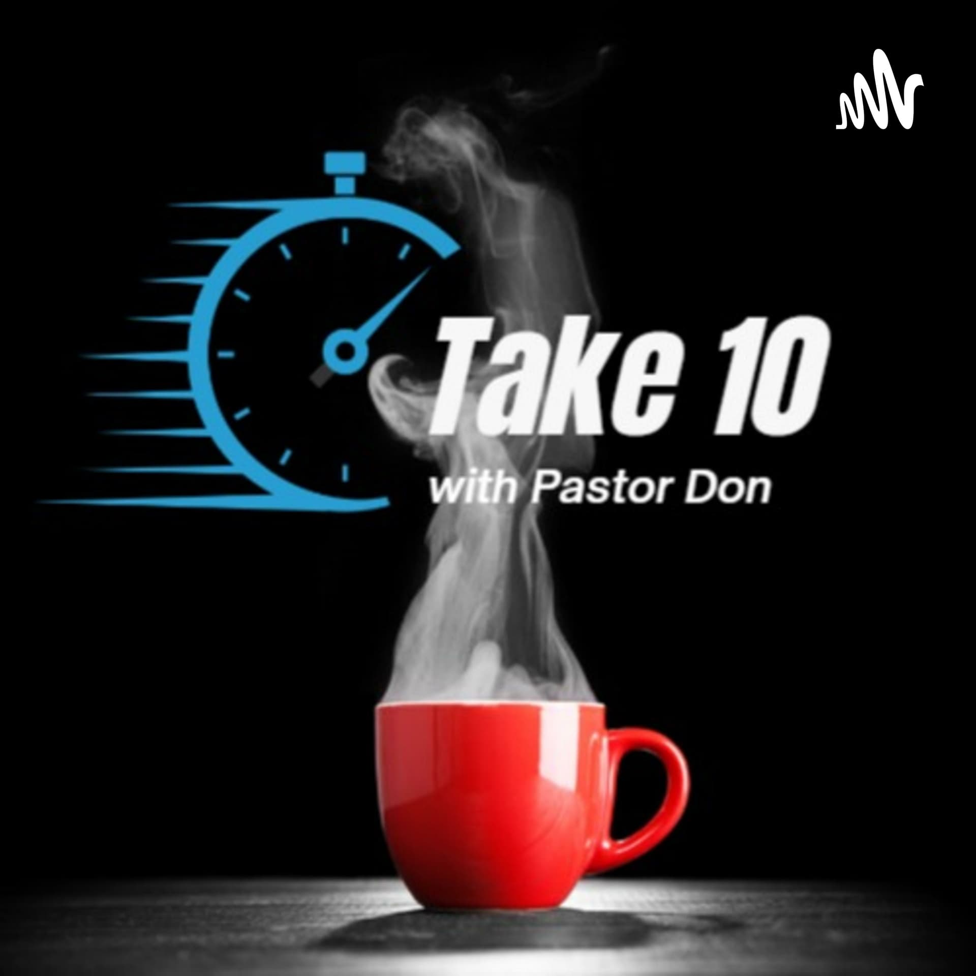 Take 10 with Pastor Don - Podcasts