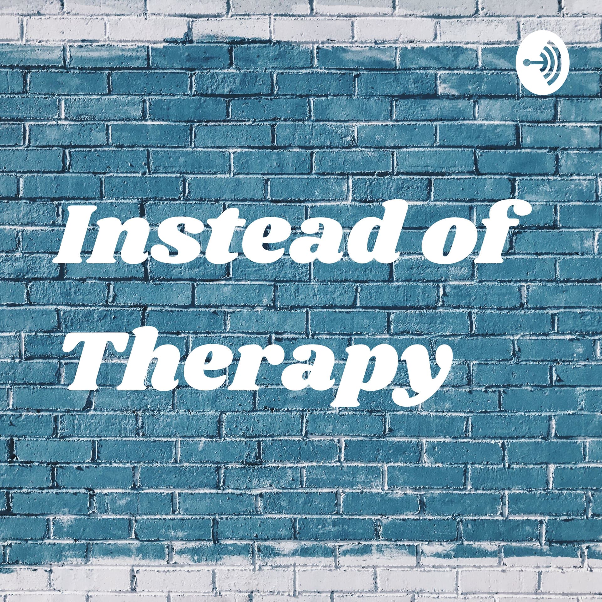 Instead of Therapy - Podcasts