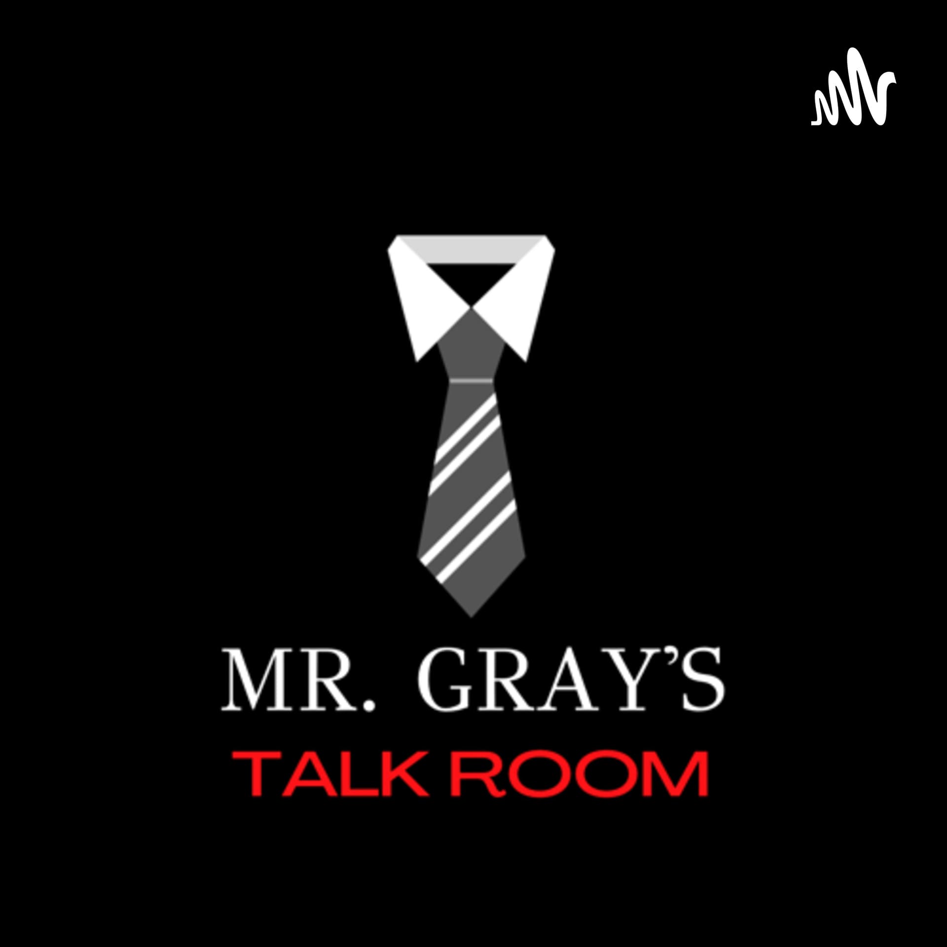 Mr. Gray’s Talk Room - Podcasts