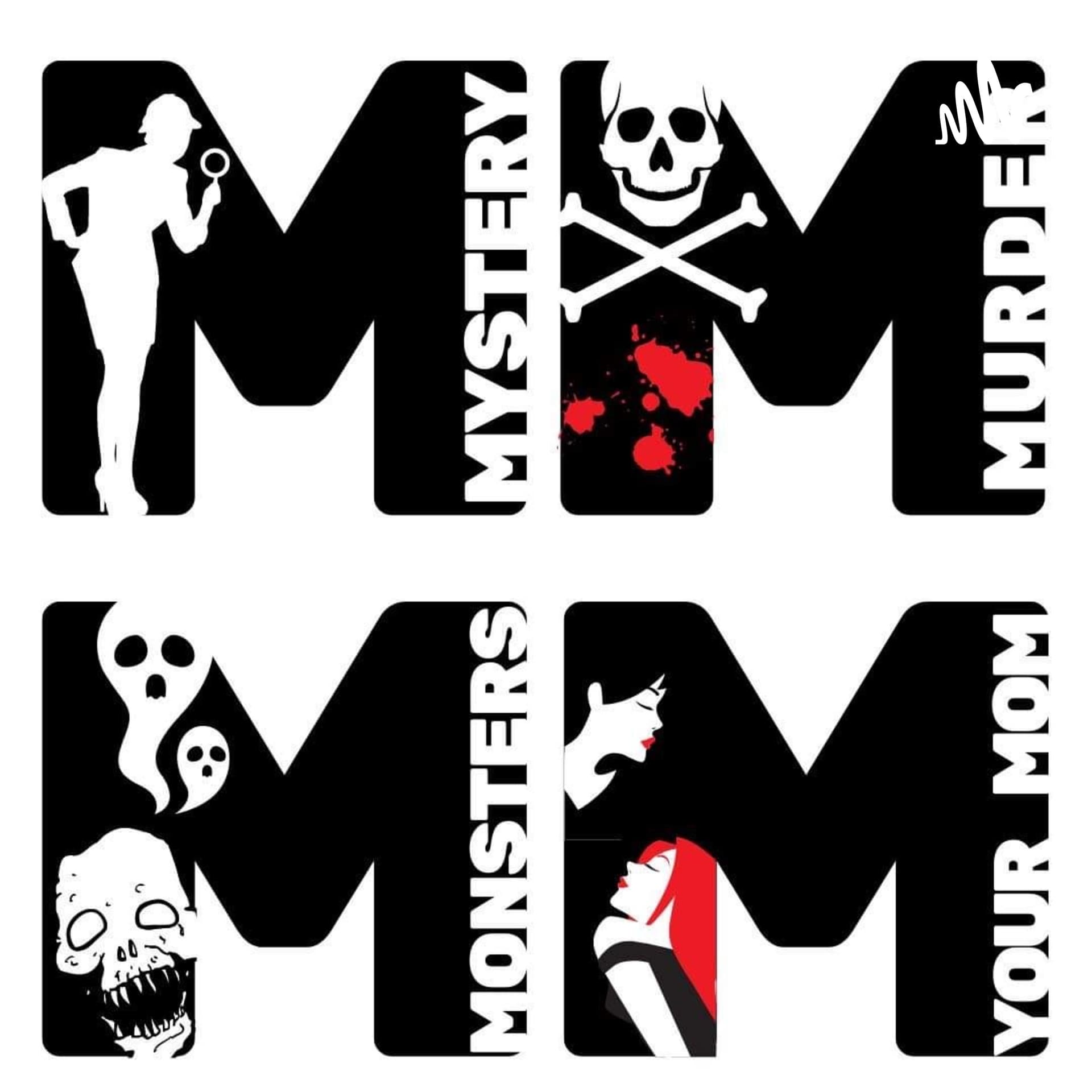 Mysteries, Murders, Monsters, and Your Mom - Podcasts