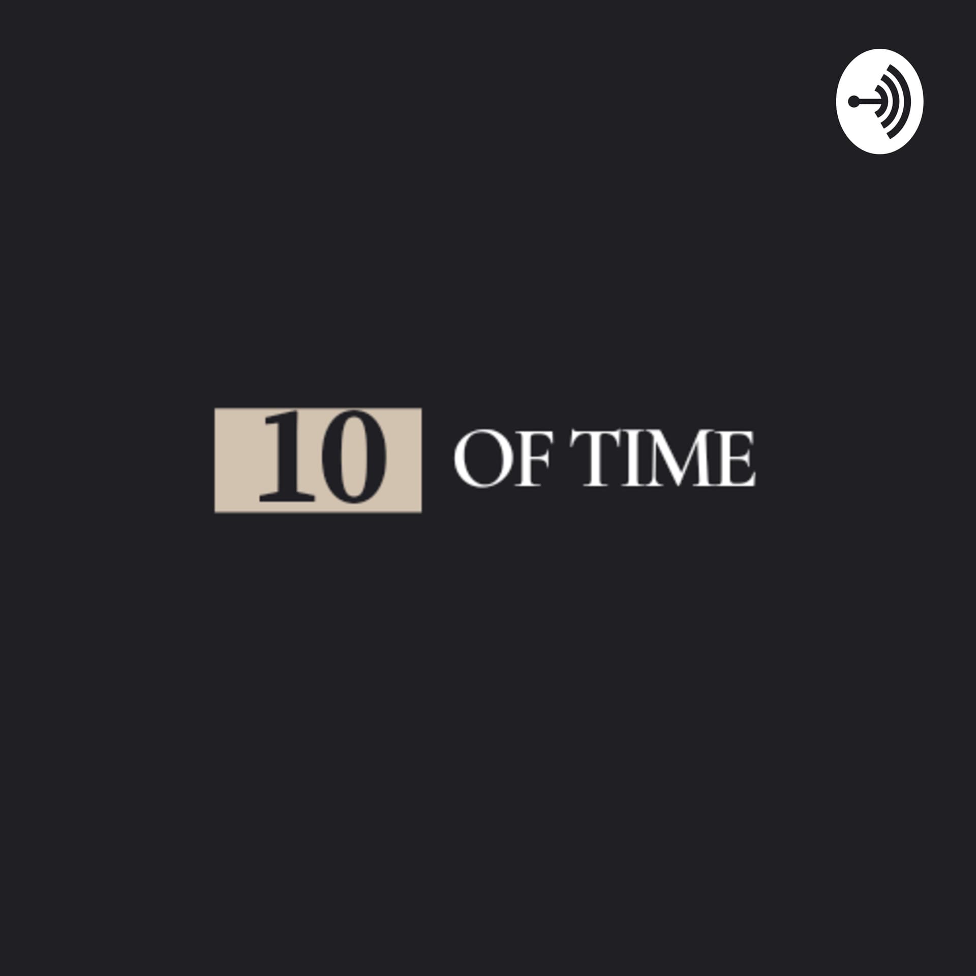 10 OF TIME - Podcasts