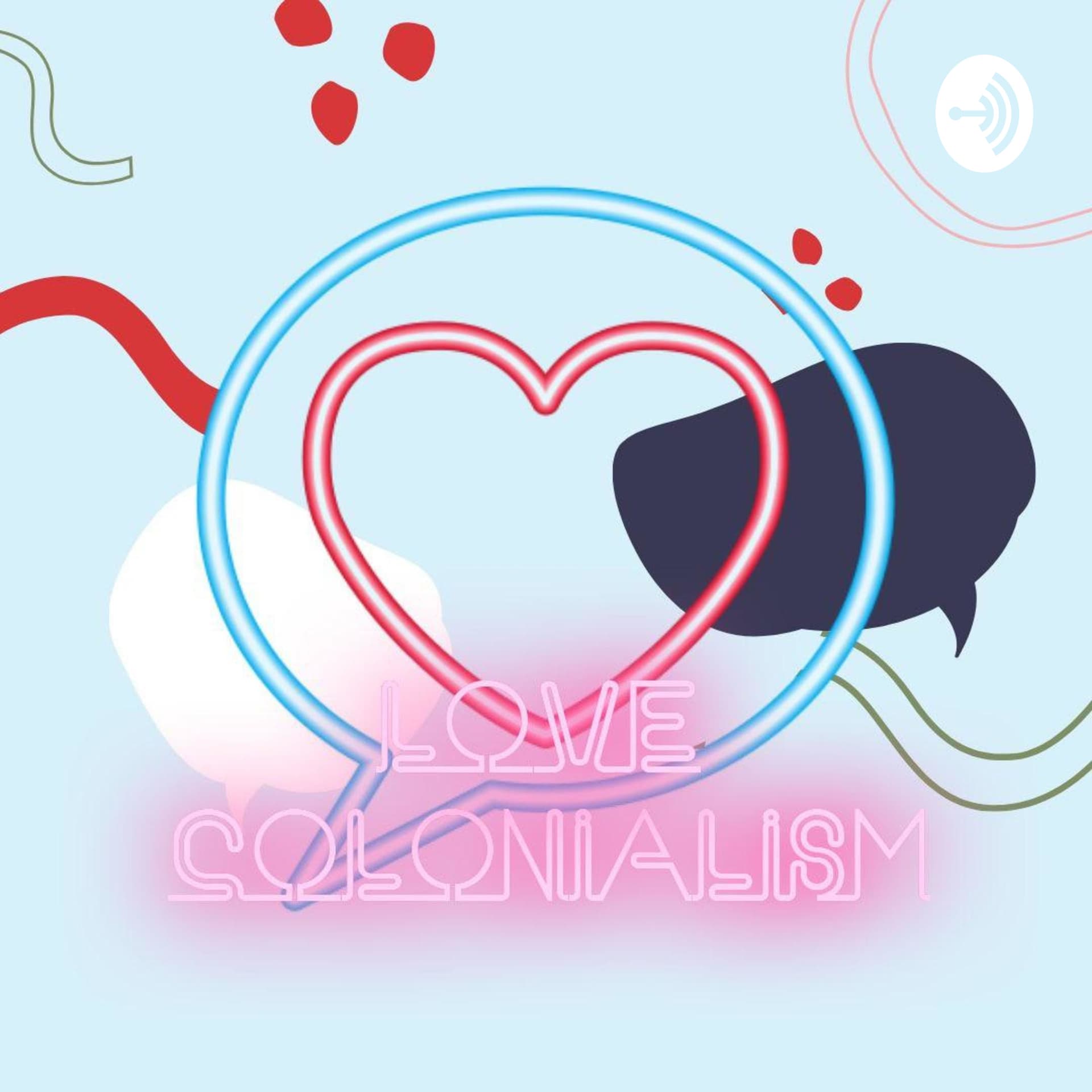 Love Colonialism Podcast - Podcasts