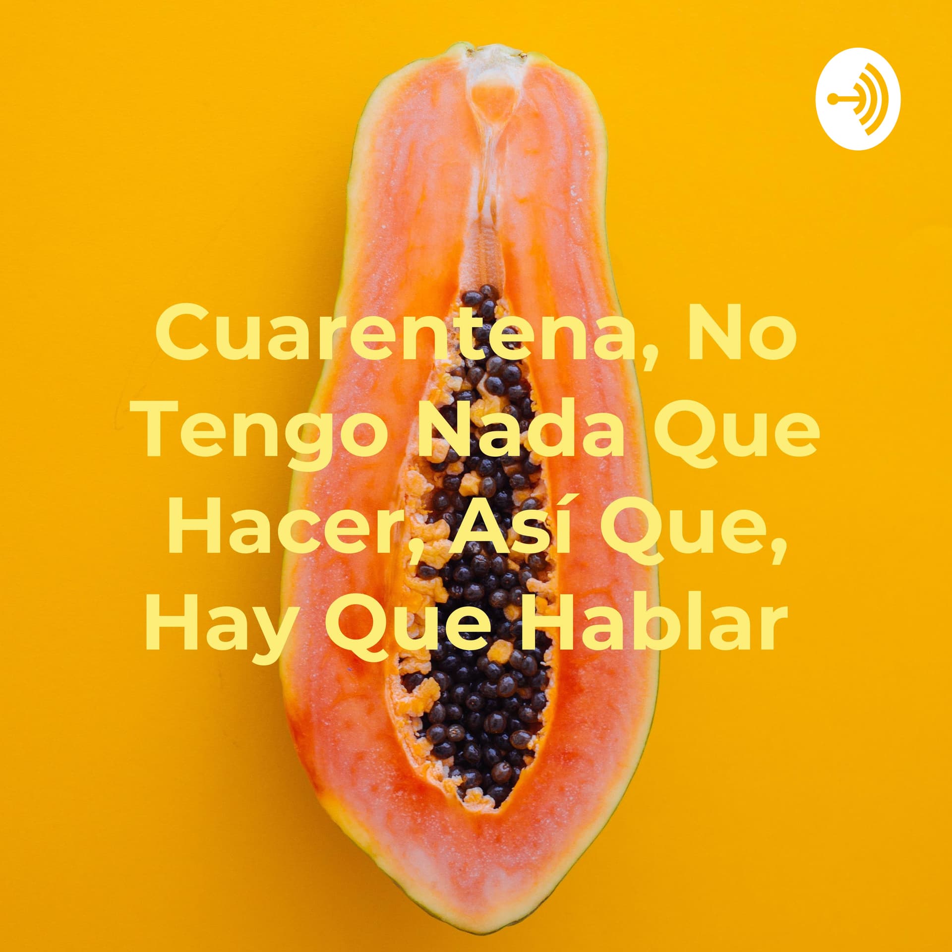 Cuarentena, No Tengo Nada Que Hacer, Así Que, Hay Que Hablar - Podcasts