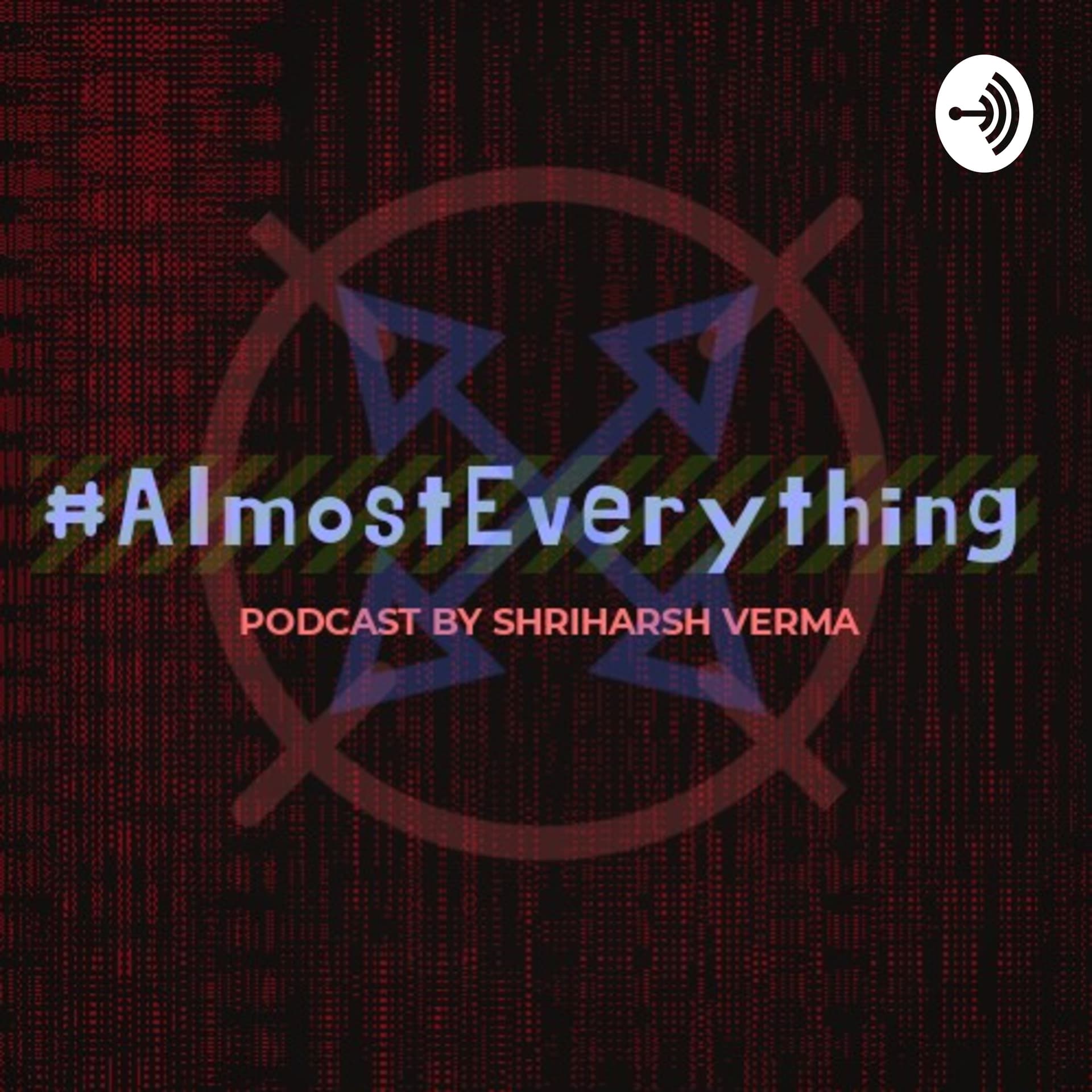 #AlmostEverything By SHRIHARSH VERMA - Podcasts