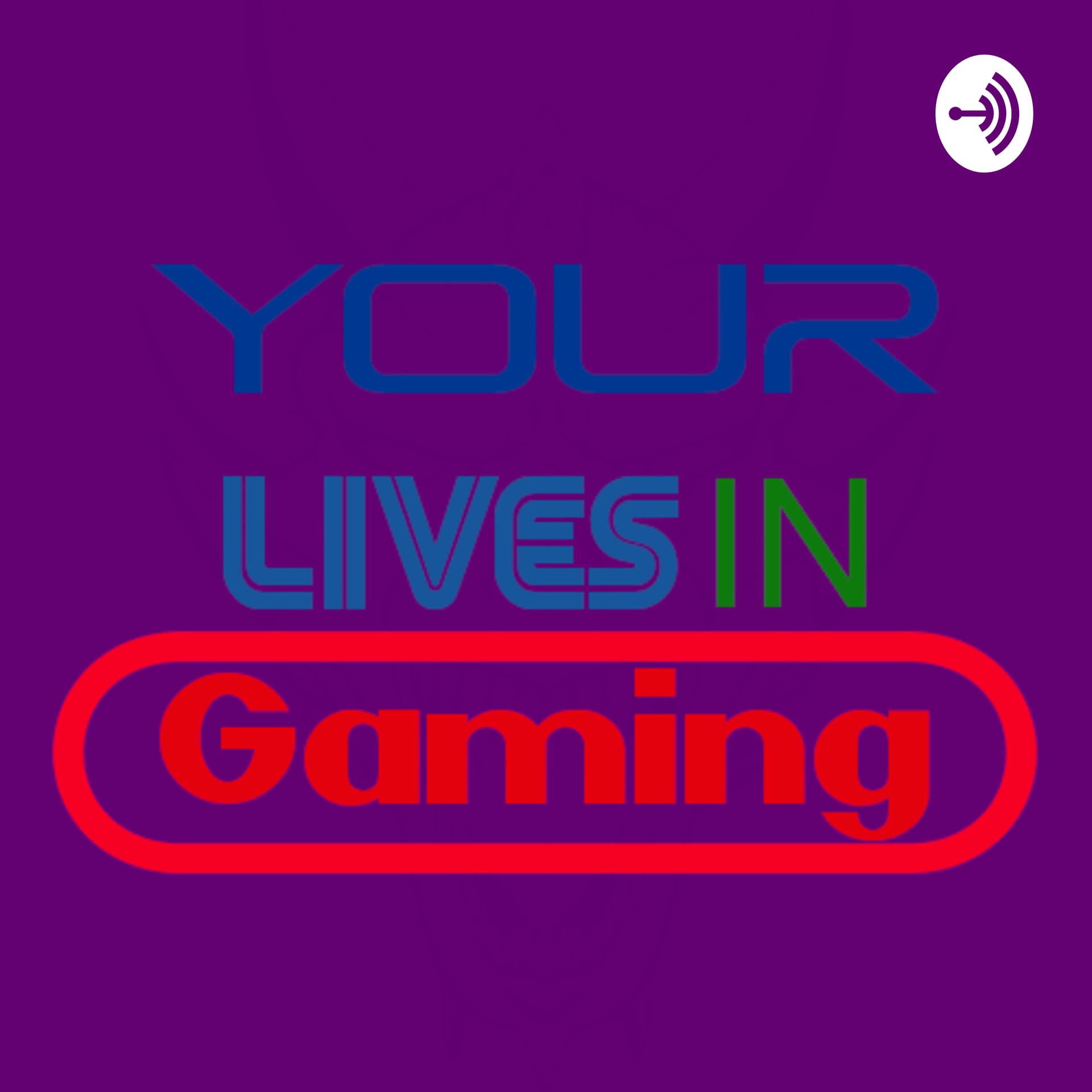 Your Lives in Gaming - Podcasts